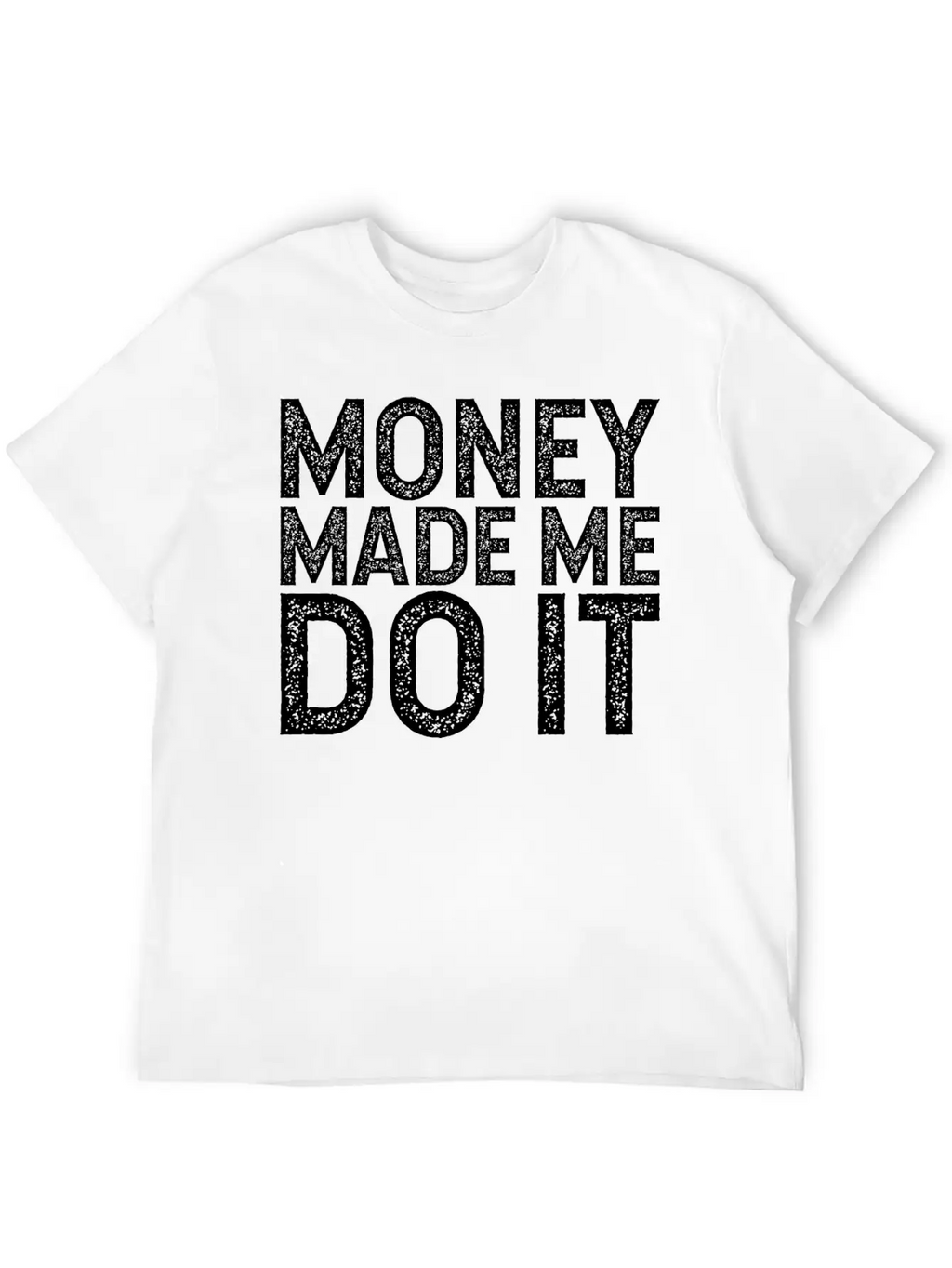 Money Made Me Do It Unisex Casual T-Shirt – Clean Design For Daily Comfort