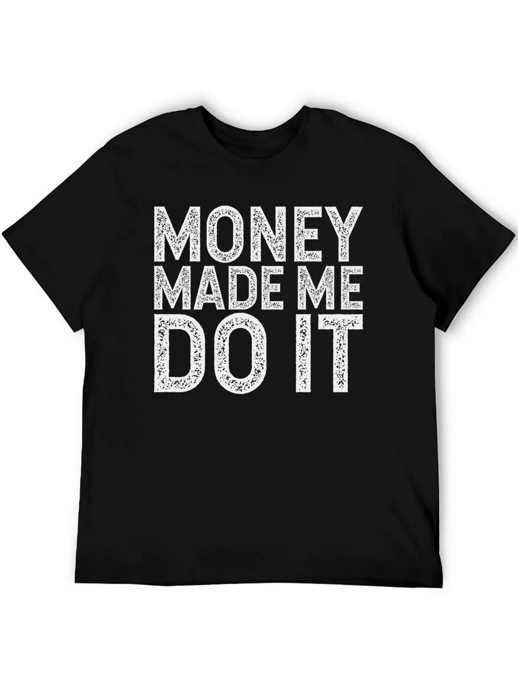 Money Made Me Do It Unisex Casual T-Shirt – Clean Design For Daily Comfort