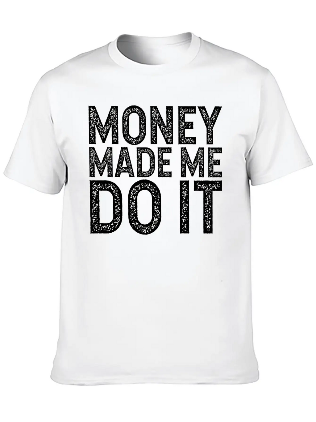 Money Made Me Do It Unisex Casual T-Shirt – Clean Design For Daily Comfort