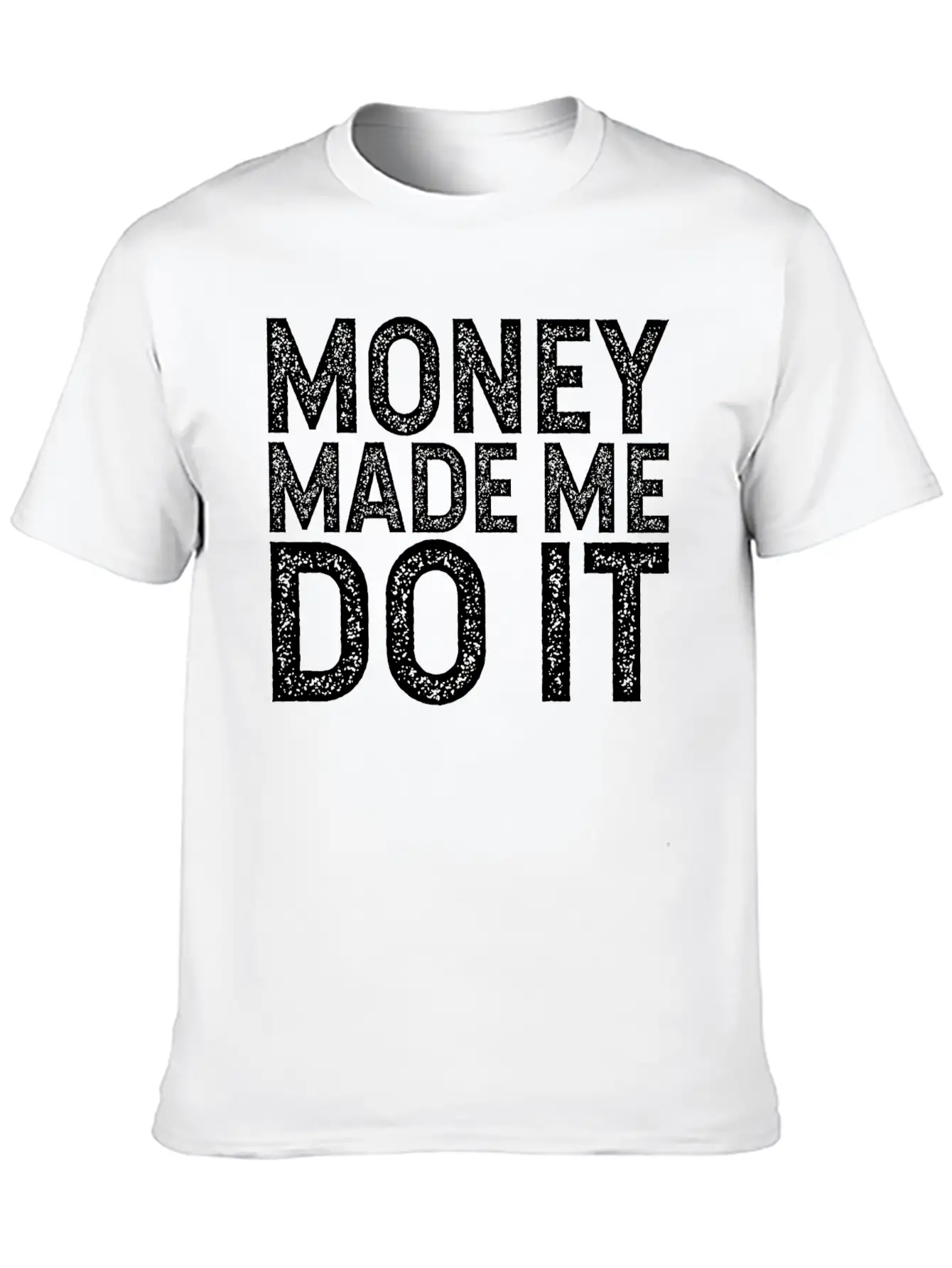 Money Made Me Do It Unisex Casual T-Shirt – Clean Design For Daily Comfort