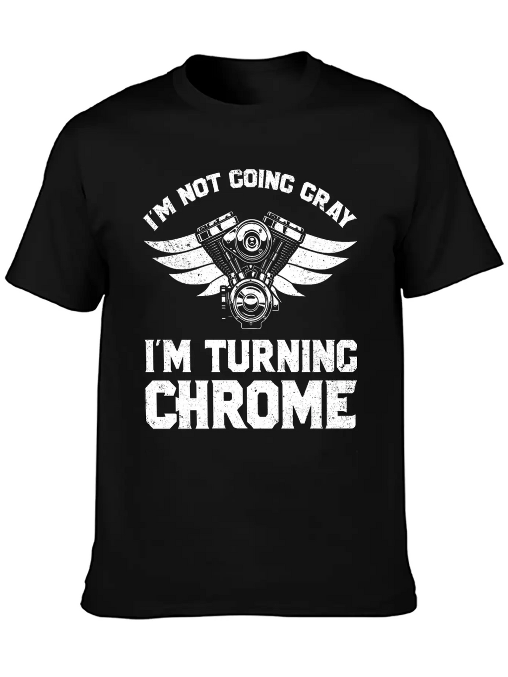 Motorcycle Biker Im Not Going Gray Im Turning Chrome Unisex Short Sleeve Soft Cotton T-Shirt – Casual Everyday Wear