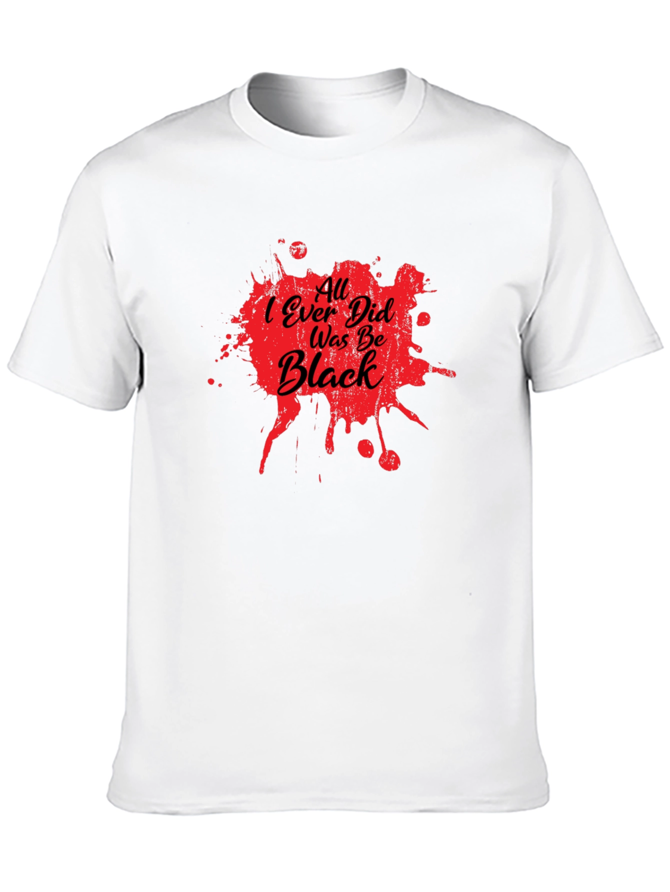 All I Ever Did Was Be Black Graphic Tee