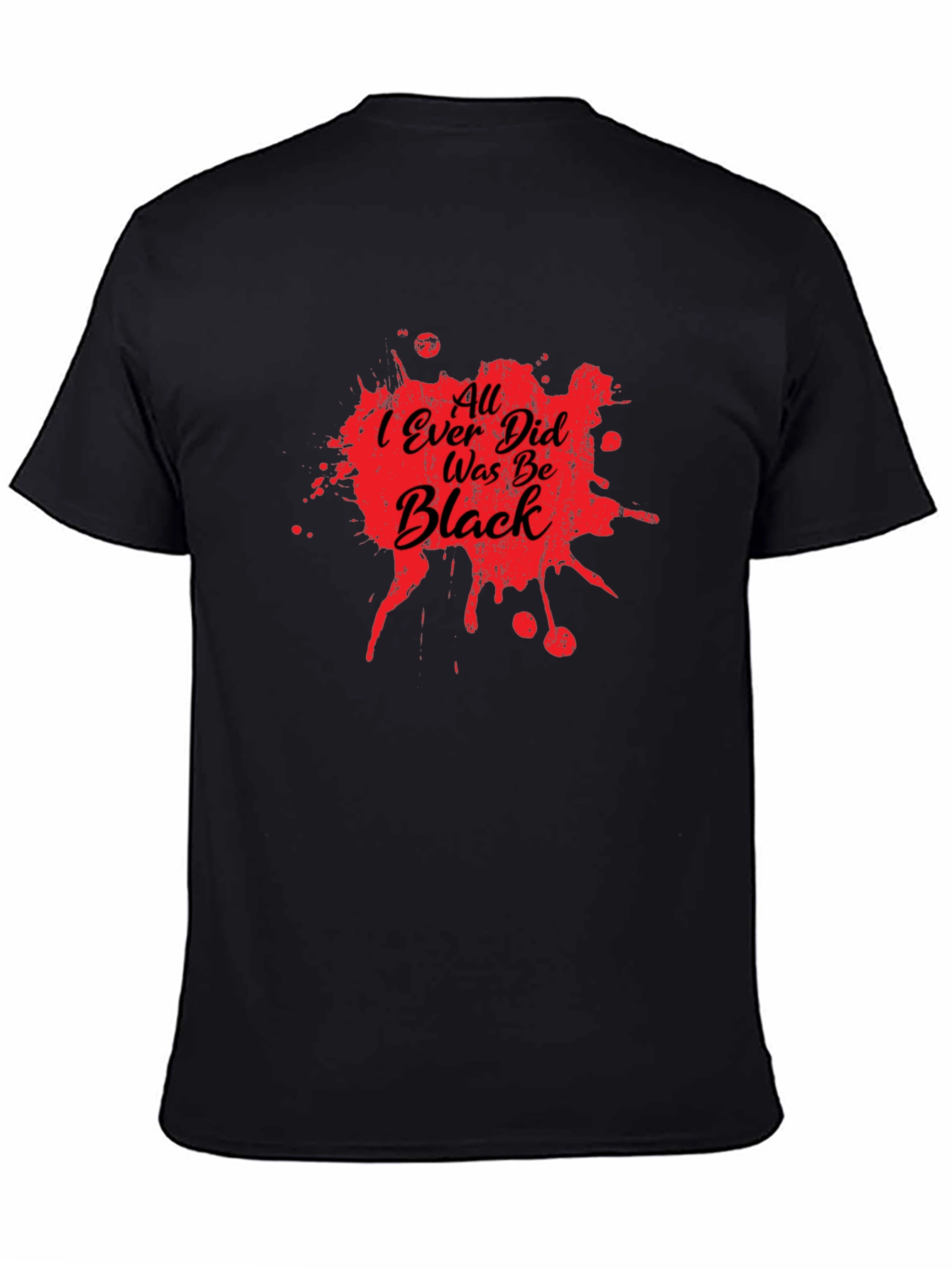 All I Ever Did Was Be Black Graphic Tee