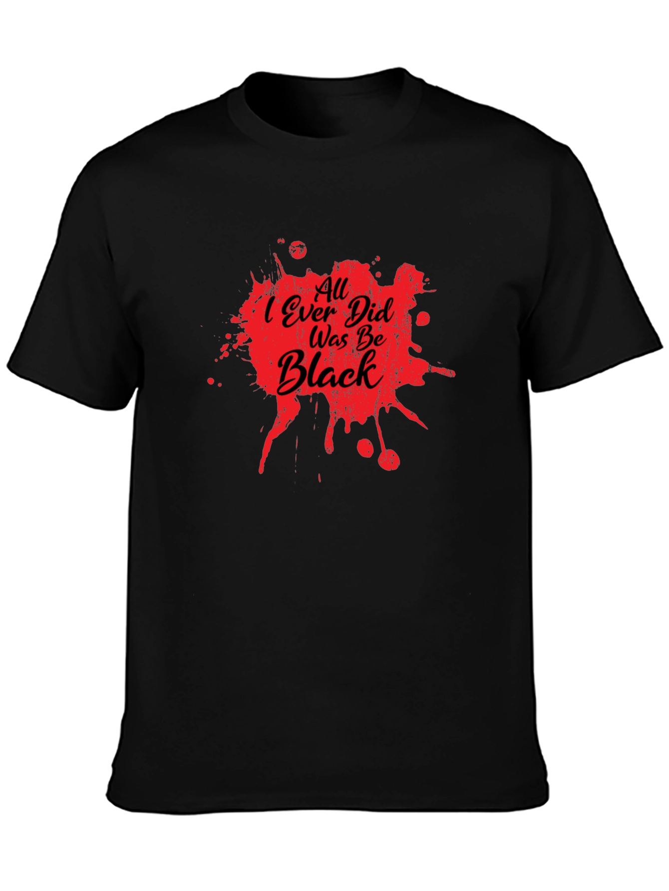 All I Ever Did Was Be Black Graphic Tee