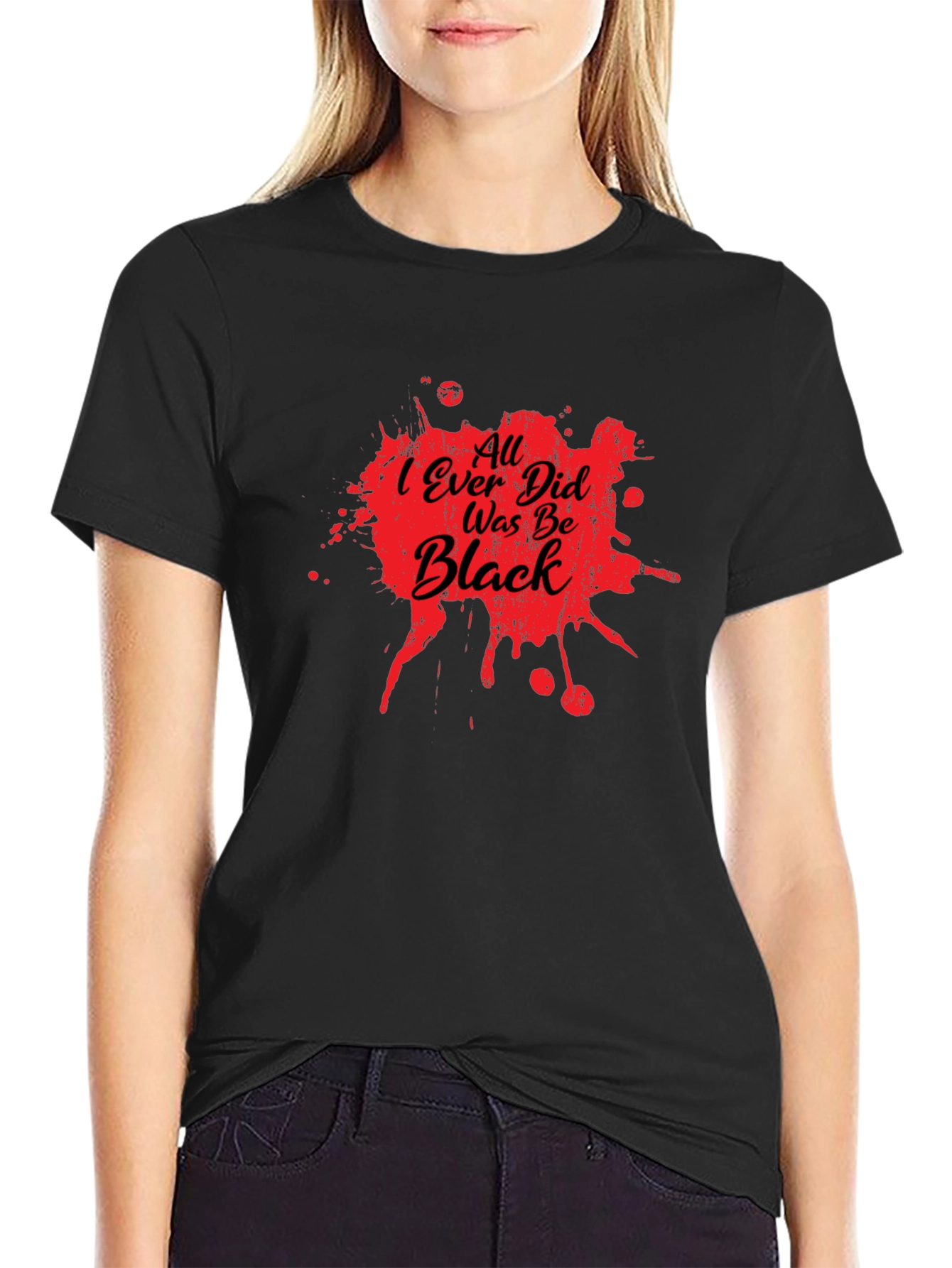All I Ever Did Was Be Black Graphic Tee