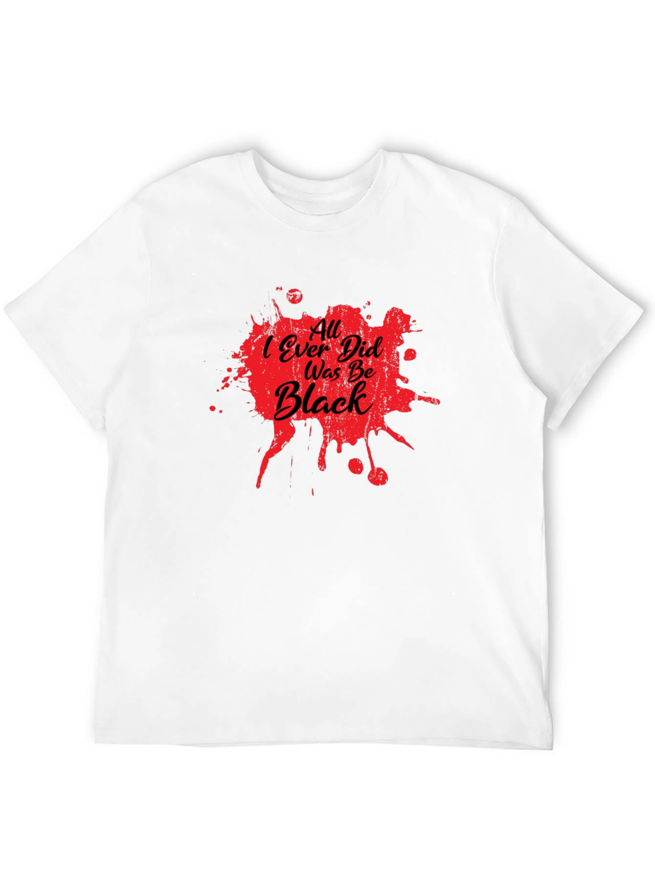 All I Ever Did Was Be Black Graphic Tee