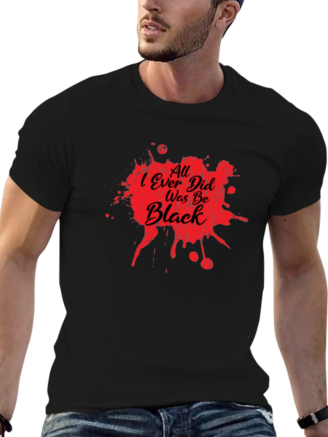 All I Ever Did Was Be Black Graphic Tee