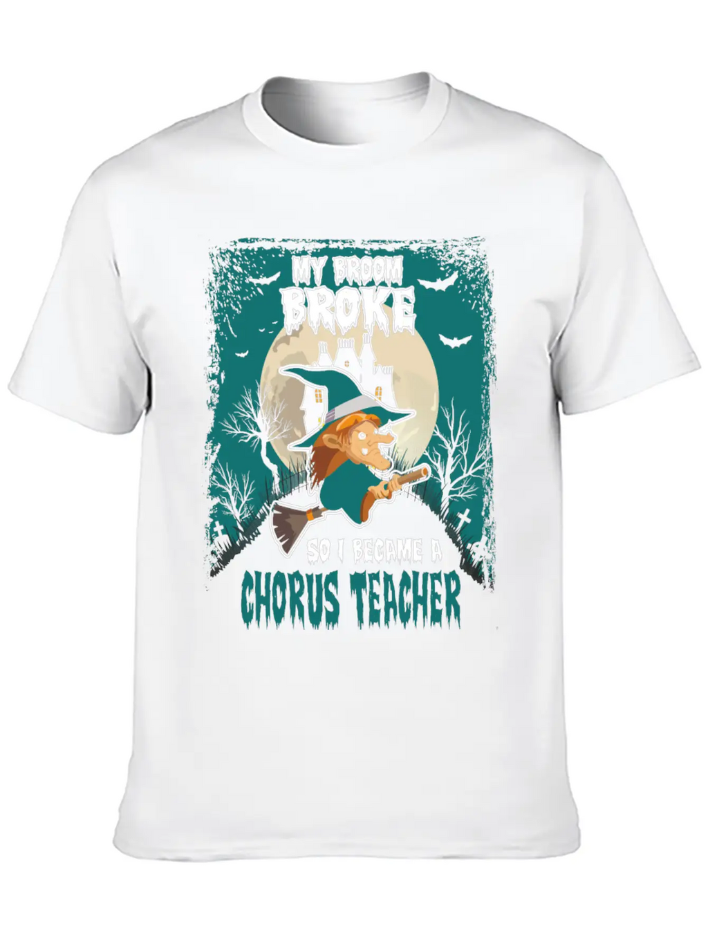 My Broom Broke So I Became A Chorus Teacher Unisex Casual T-Shirt – Clean Design For Daily Comfort