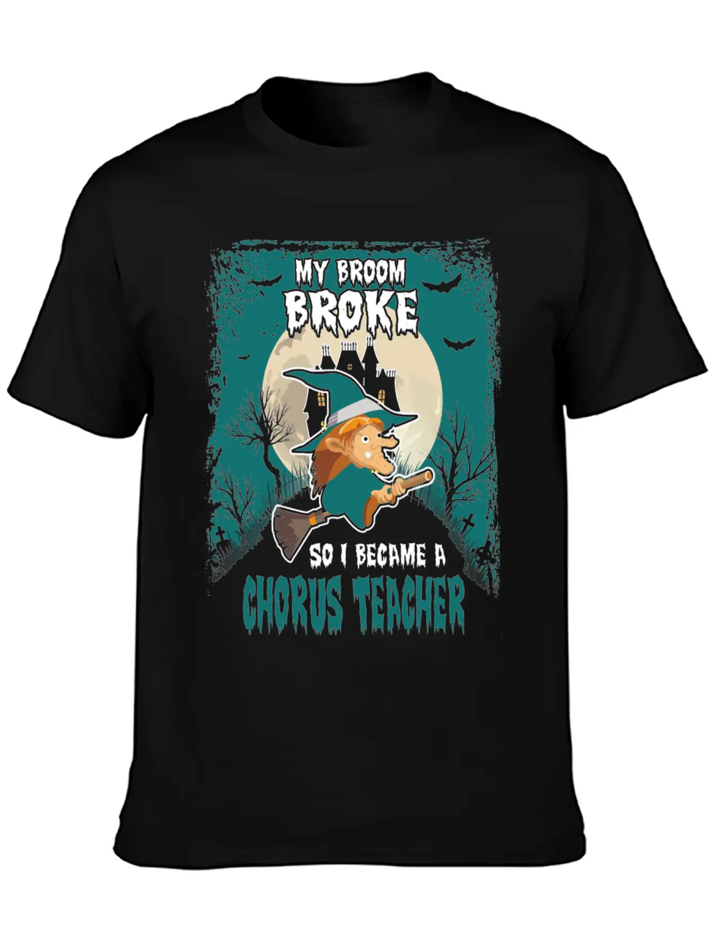 My Broom Broke So I Became A Chorus Teacher Unisex Casual T-Shirt – Clean Design For Daily Comfort