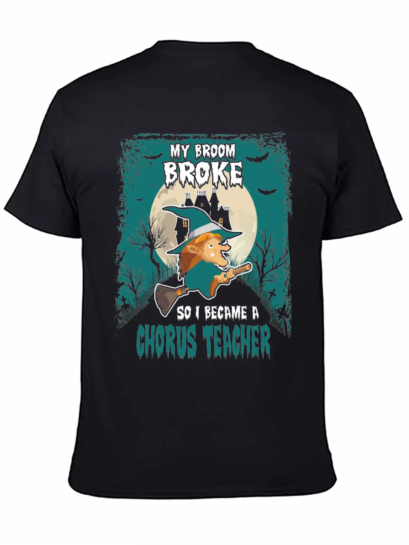 My Broom Broke So I Became A Chorus Teacher Unisex Casual T-Shirt – Clean Design For Daily Comfort