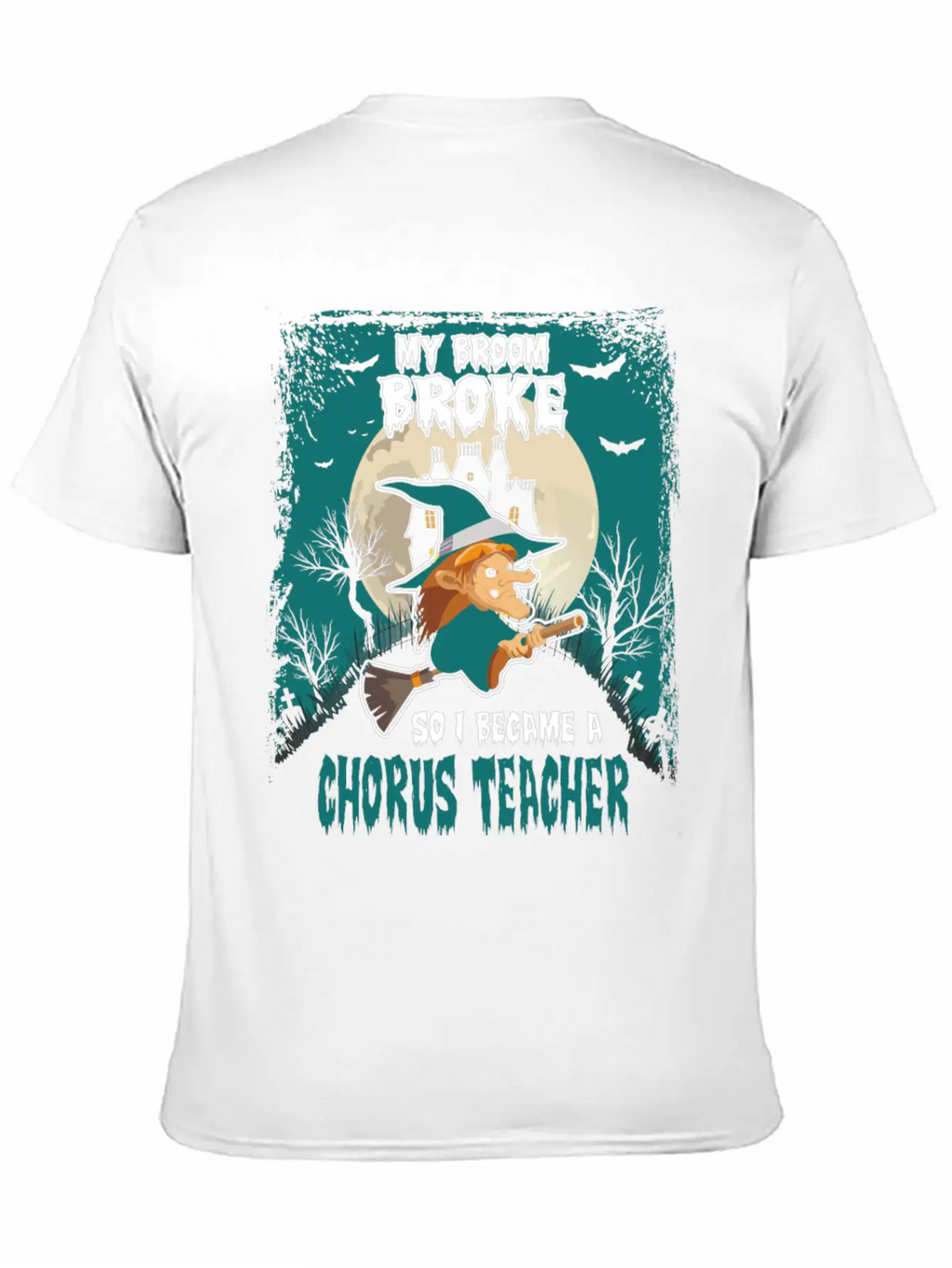 My Broom Broke So I Became A Chorus Teacher Unisex Casual T-Shirt – Clean Design For Daily Comfort