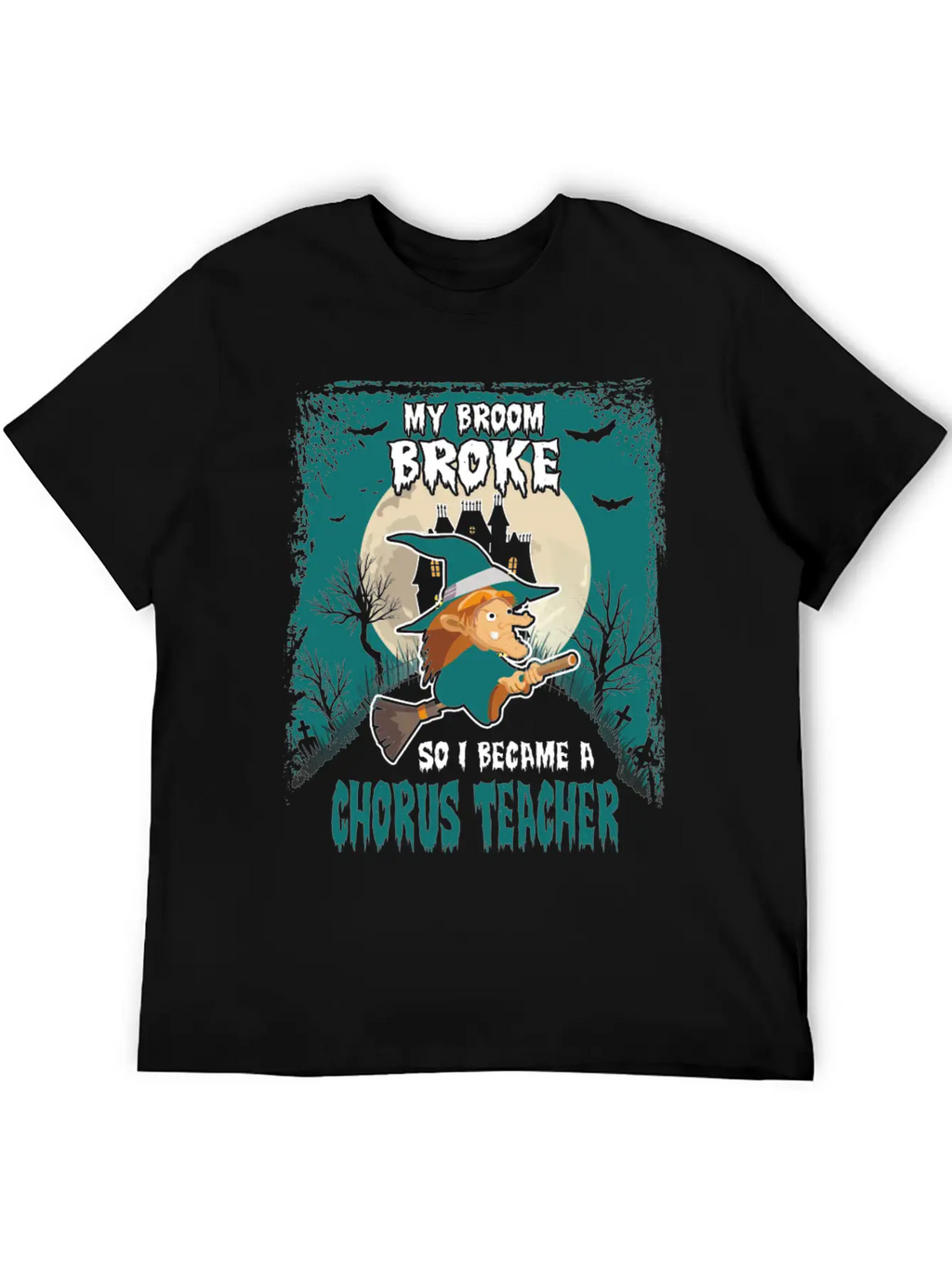 My Broom Broke So I Became A Chorus Teacher Unisex Casual T-Shirt – Clean Design For Daily Comfort