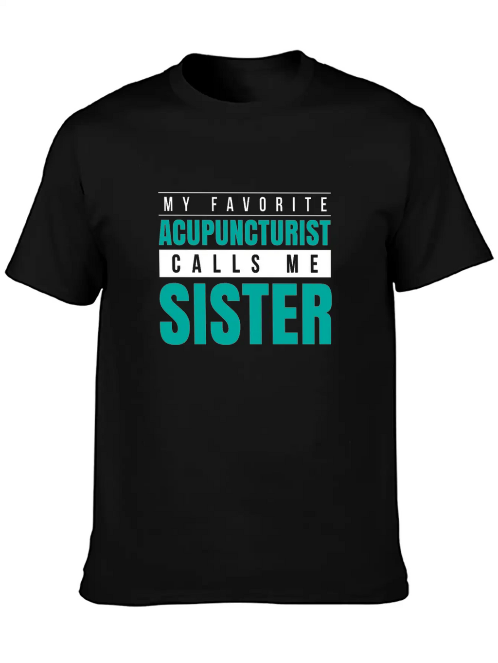 My Favorite Acupuncturist Calls Me Sister Essential Cotton Tee For Daily Outfits – Unisex Style