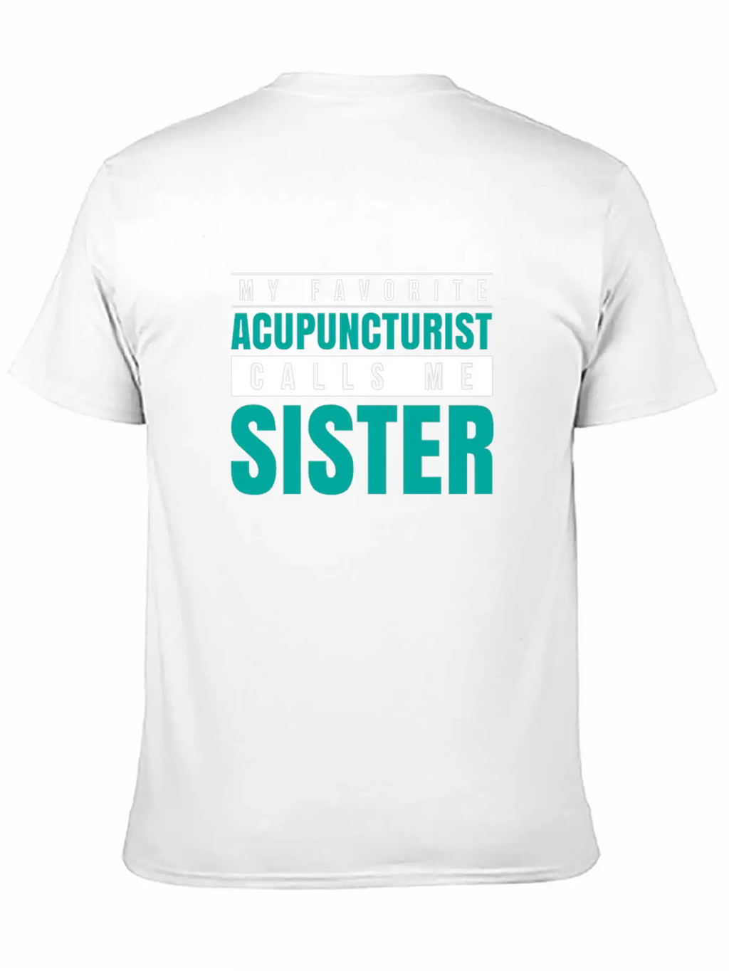 My Favorite Acupuncturist Calls Me Sister Essential Cotton Tee For Daily Outfits – Unisex Style