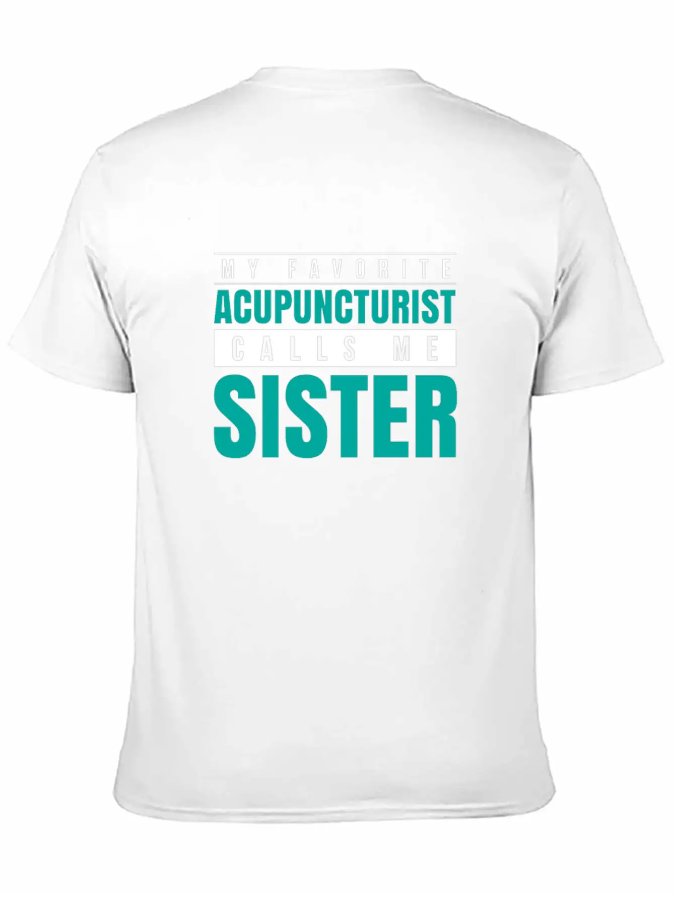 My Favorite Acupuncturist Calls Me Sister Essential Cotton Tee For Daily Outfits – Unisex Style