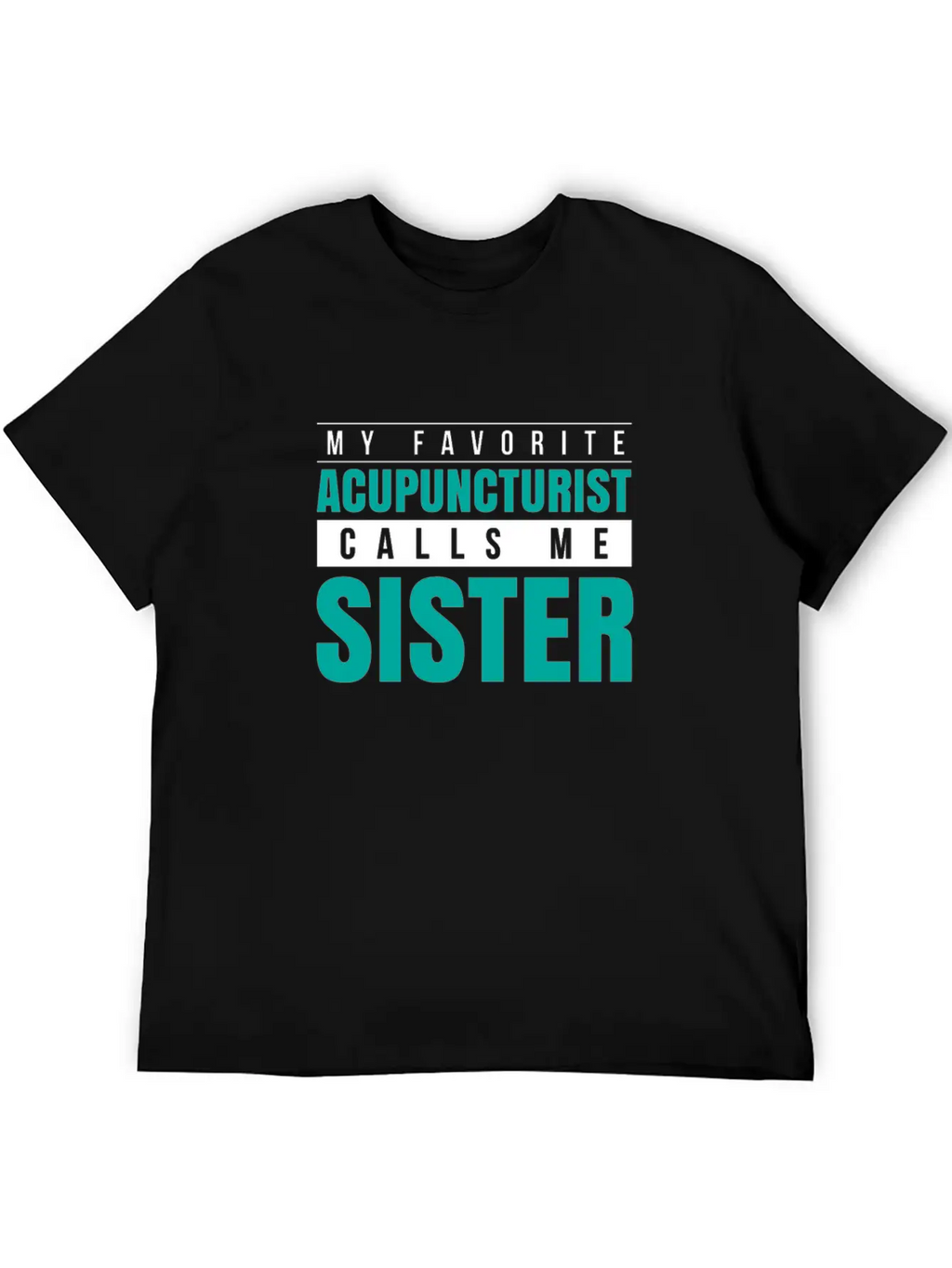 My Favorite Acupuncturist Calls Me Sister Essential Cotton Tee For Daily Outfits – Unisex Style