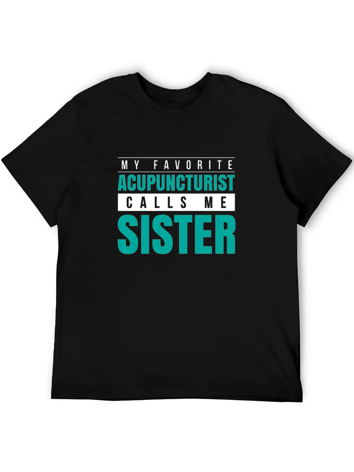 My Favorite Acupuncturist Calls Me Sister Essential Cotton Tee For Daily Outfits – Unisex Style