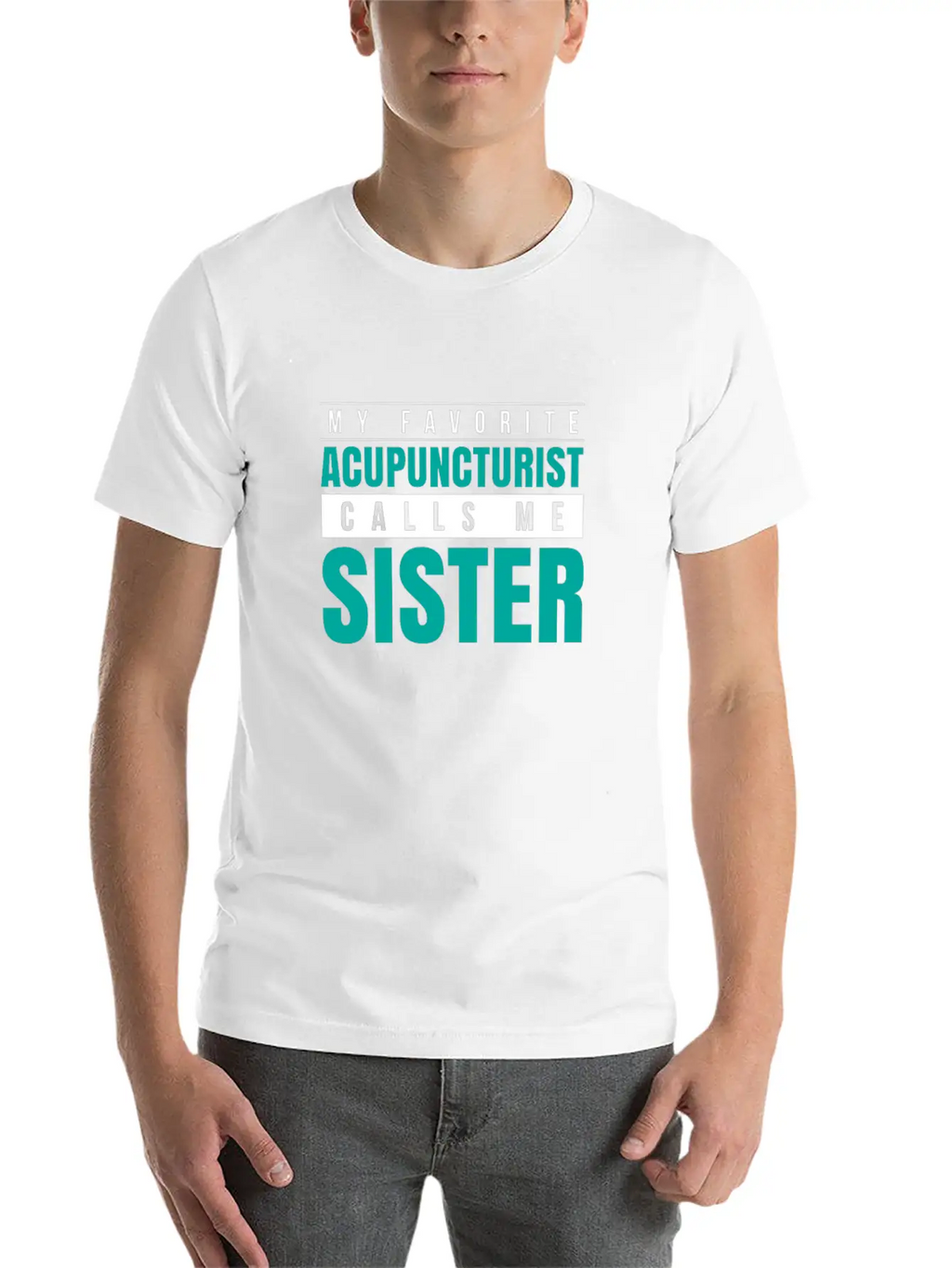 My Favorite Acupuncturist Calls Me Sister Essential Cotton Tee For Daily Outfits – Unisex Style