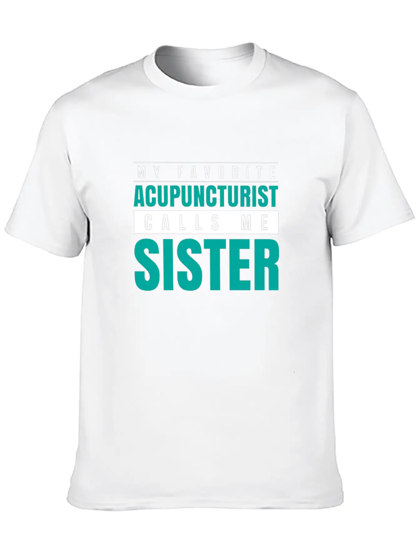 My Favorite Acupuncturist Calls Me Sister Essential Cotton Tee For Daily Outfits – Unisex Style