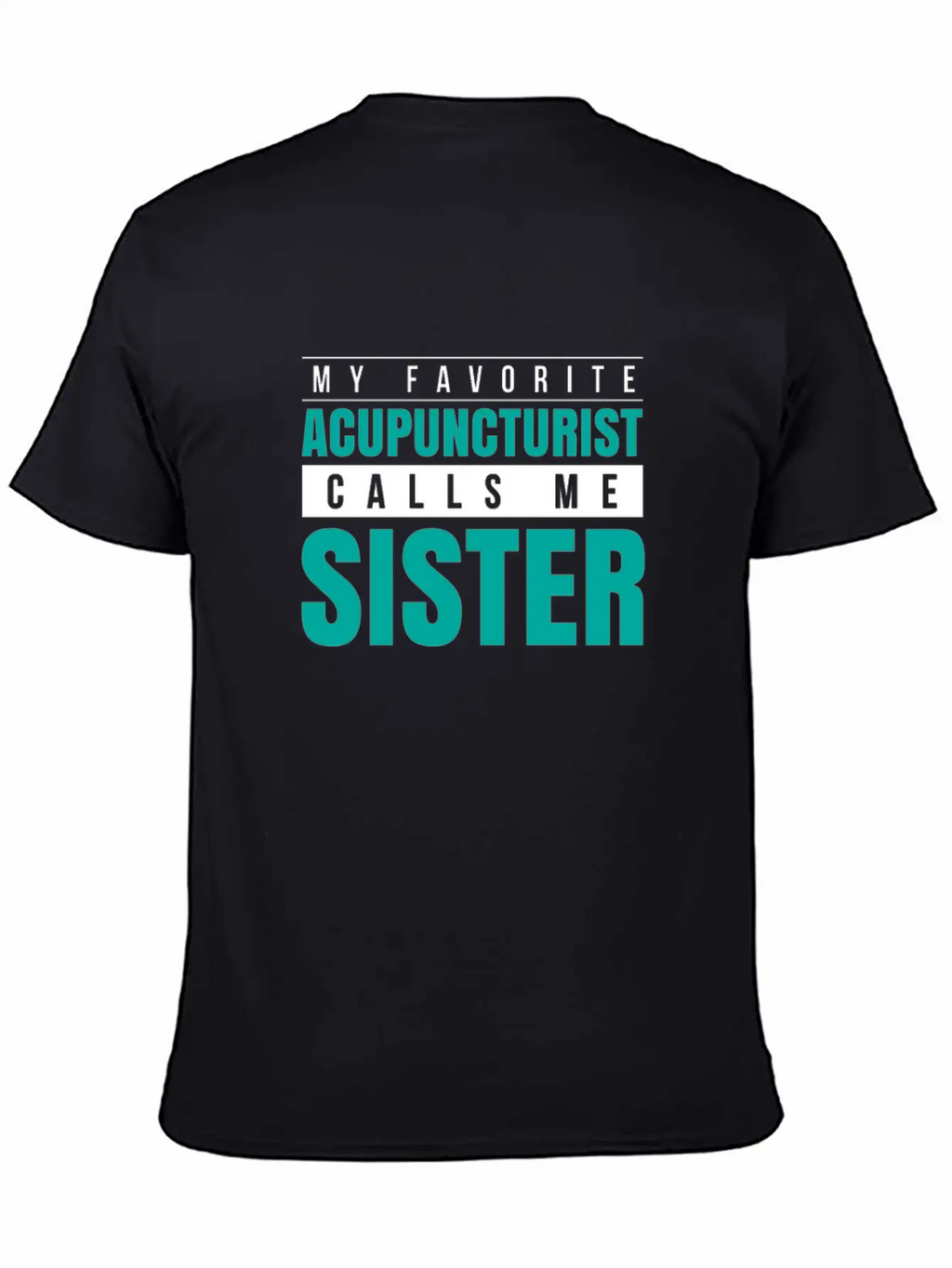 My Favorite Acupuncturist Calls Me Sister Essential Cotton Tee For Daily Outfits – Unisex Style