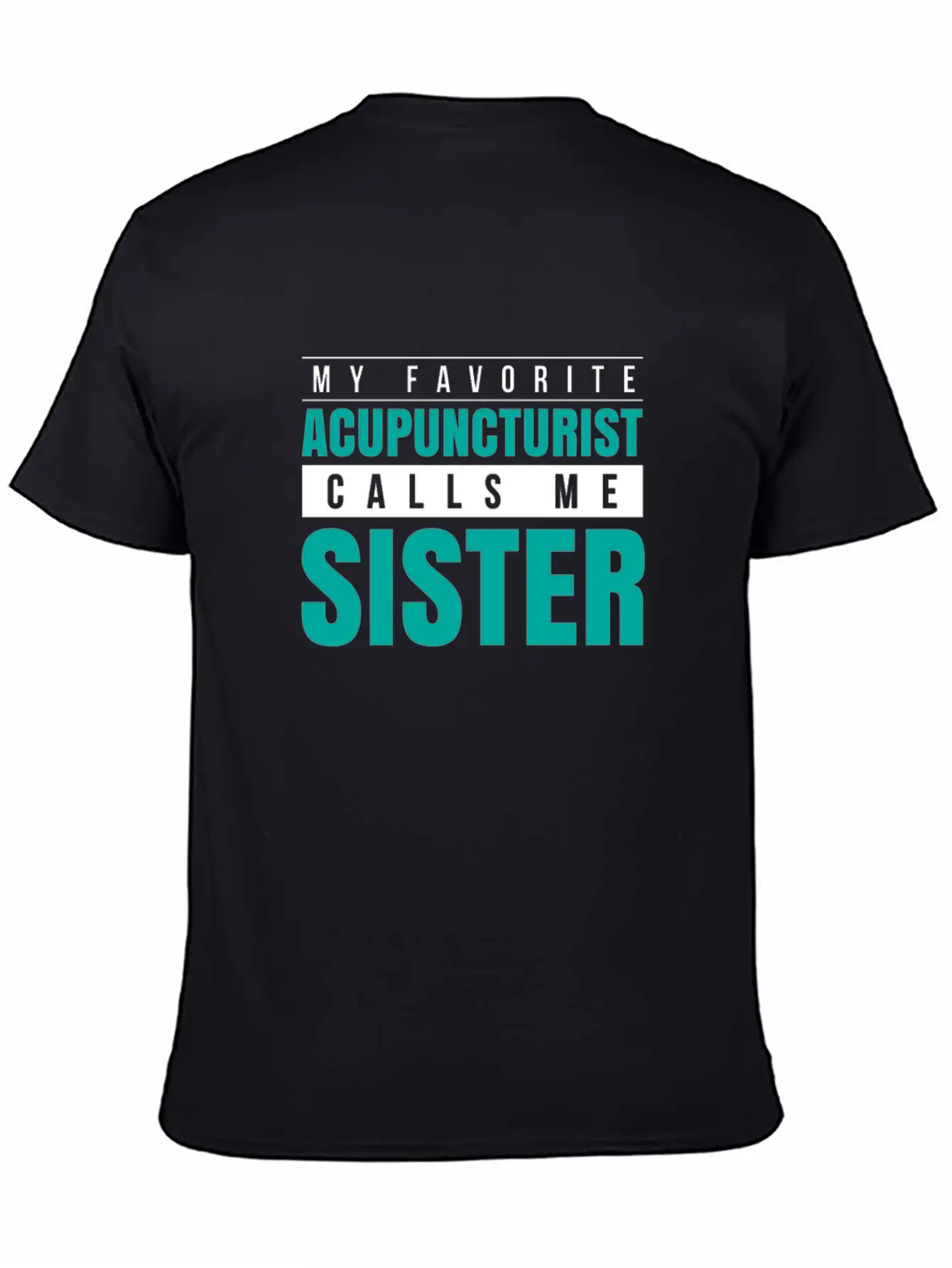 My Favorite Acupuncturist Calls Me Sister Essential Cotton Tee For Daily Outfits – Unisex Style