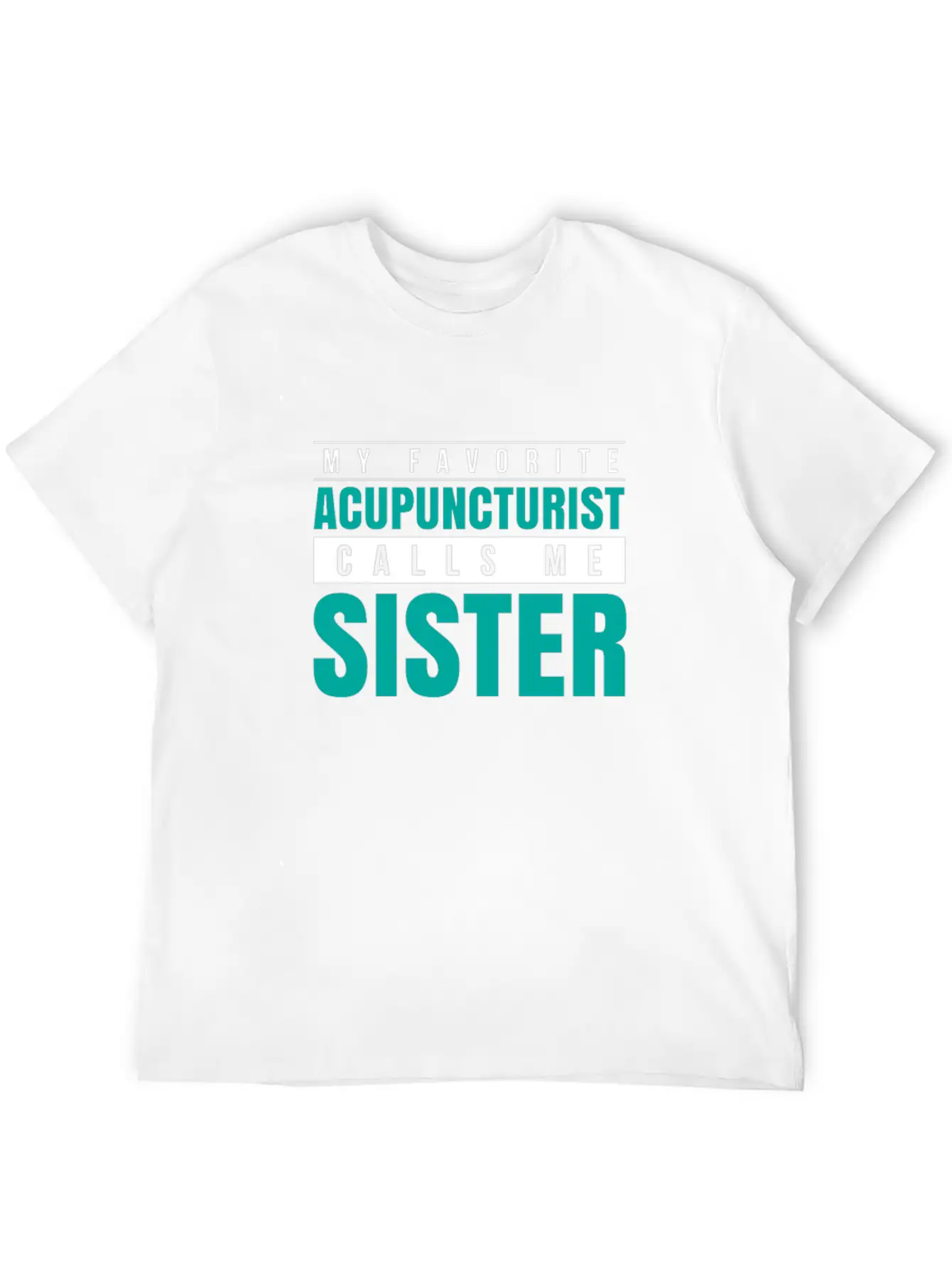 My Favorite Acupuncturist Calls Me Sister Essential Cotton Tee For Daily Outfits – Unisex Style
