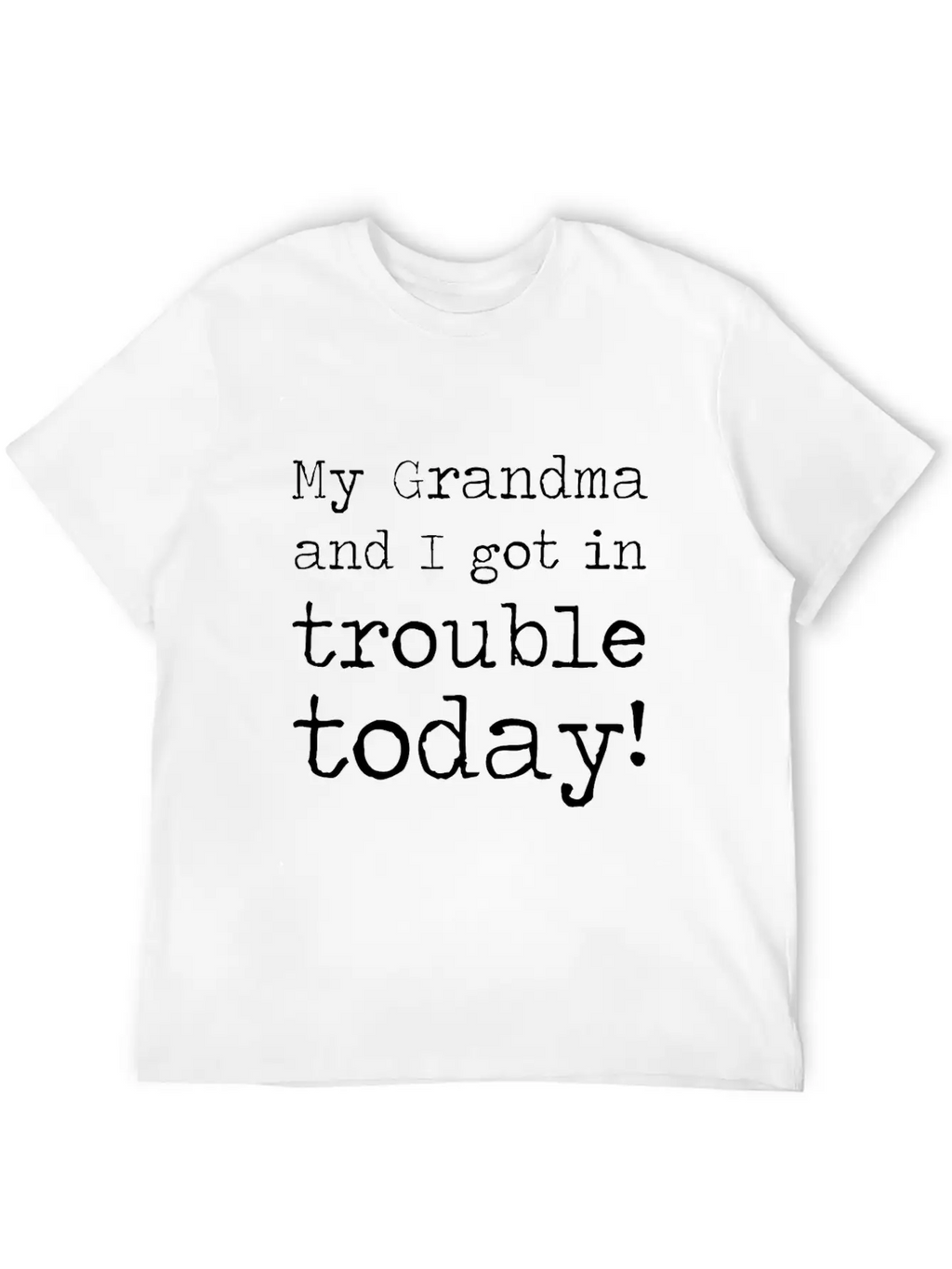 MY GRANDMA AND I GOT IN TROUBLE TODAY Unisex Short Sleeve Soft Cotton T-Shirt – Casual Everyday Wear