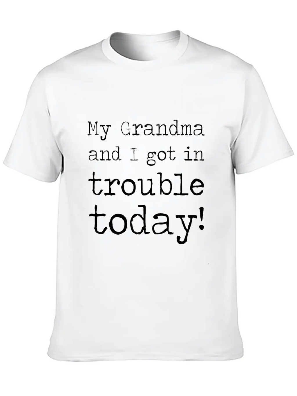 MY GRANDMA AND I GOT IN TROUBLE TODAY Unisex Short Sleeve Soft Cotton T-Shirt – Casual Everyday Wear