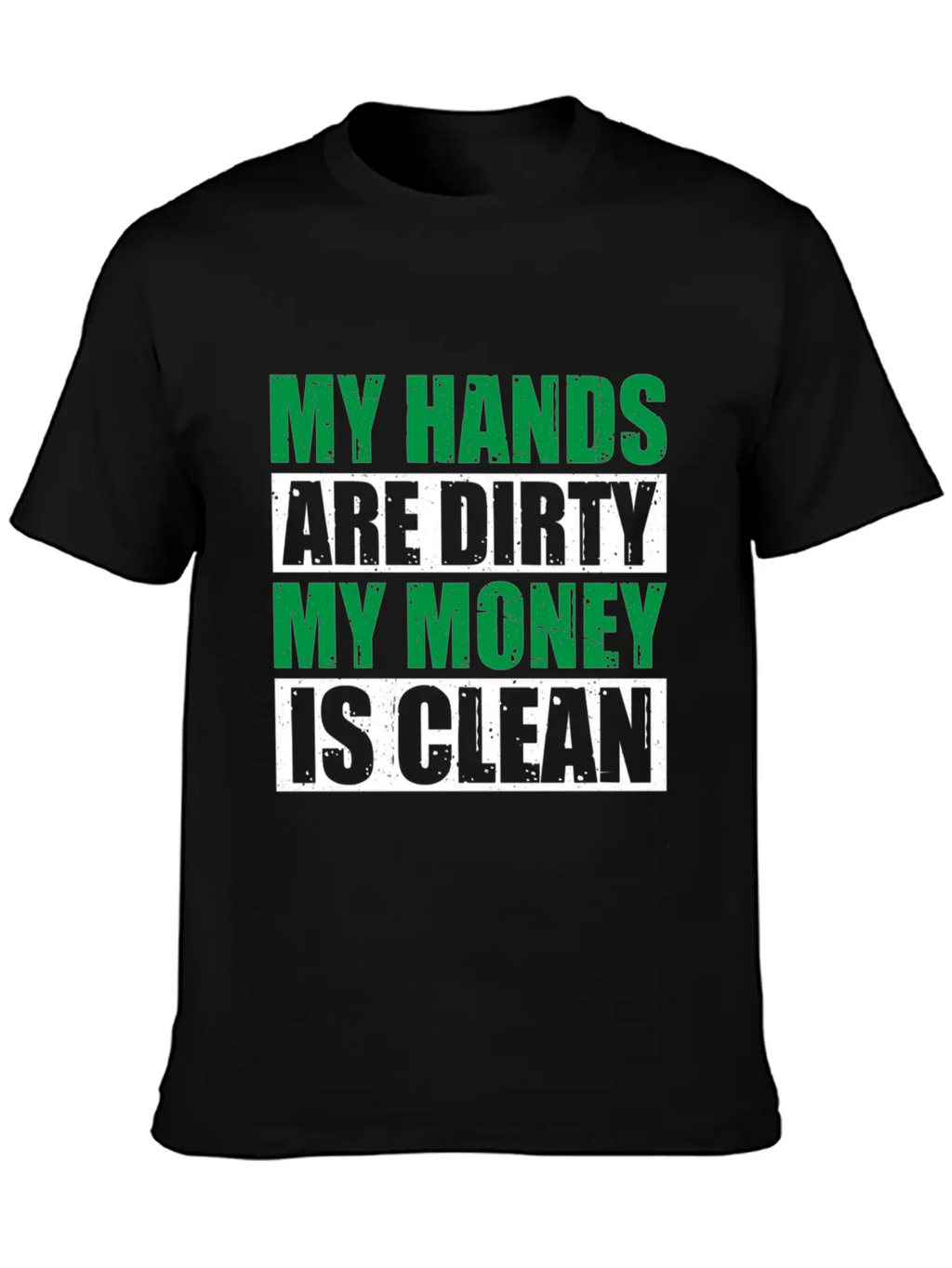 My Hands Are Dirty My Money Is Clean Casual Graphic T-Shirt – Simple And Comfortable Daily Wear