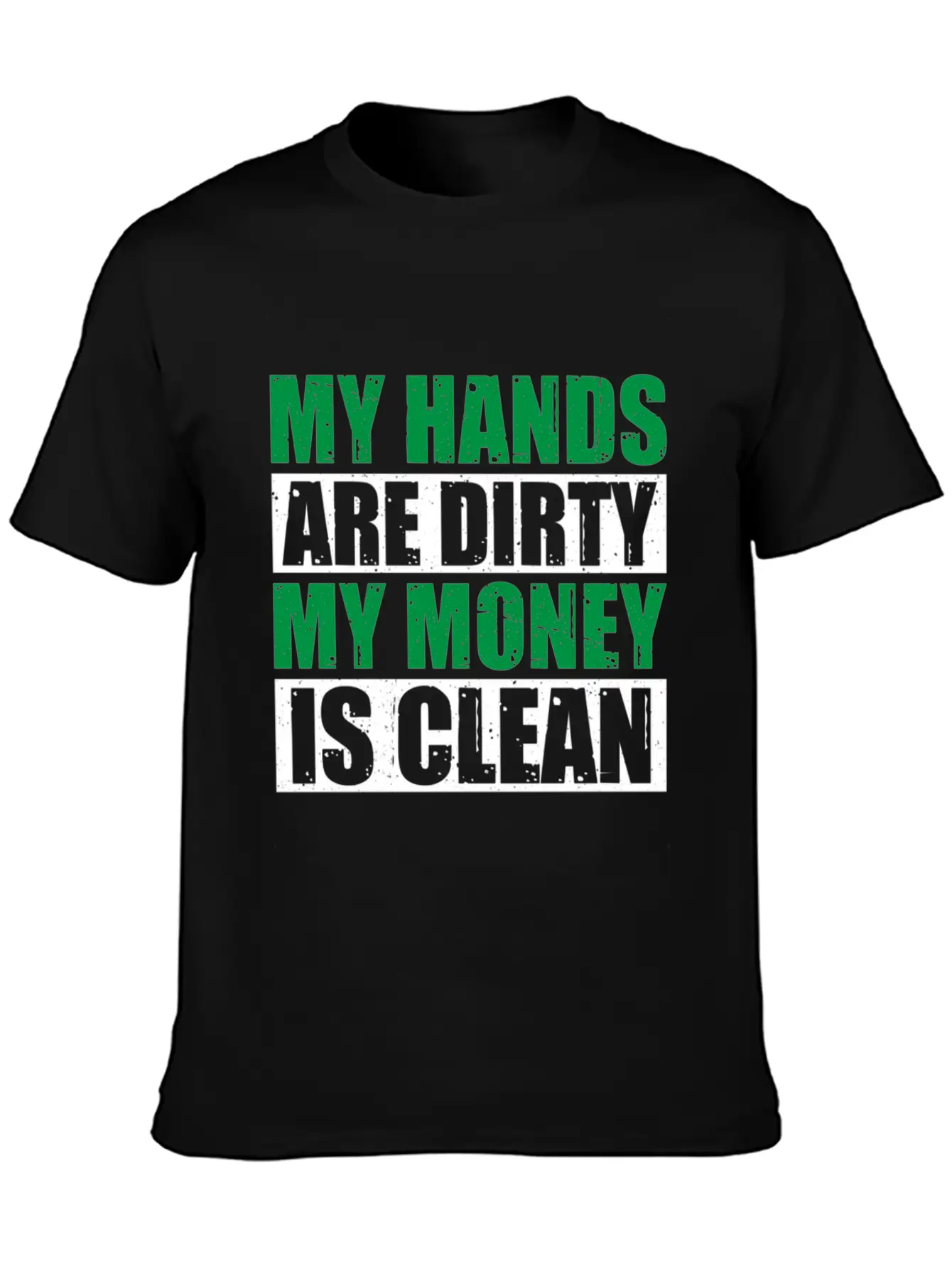 My Hands Are Dirty My Money Is Clean Casual Graphic T-Shirt – Simple And Comfortable Daily Wear