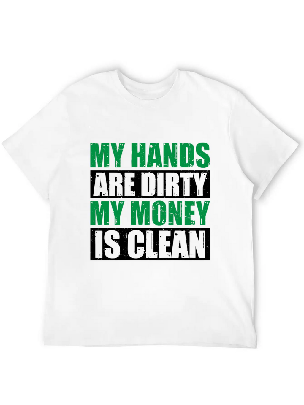 My Hands Are Dirty My Money Is Clean Casual Graphic T-Shirt – Simple And Comfortable Daily Wear