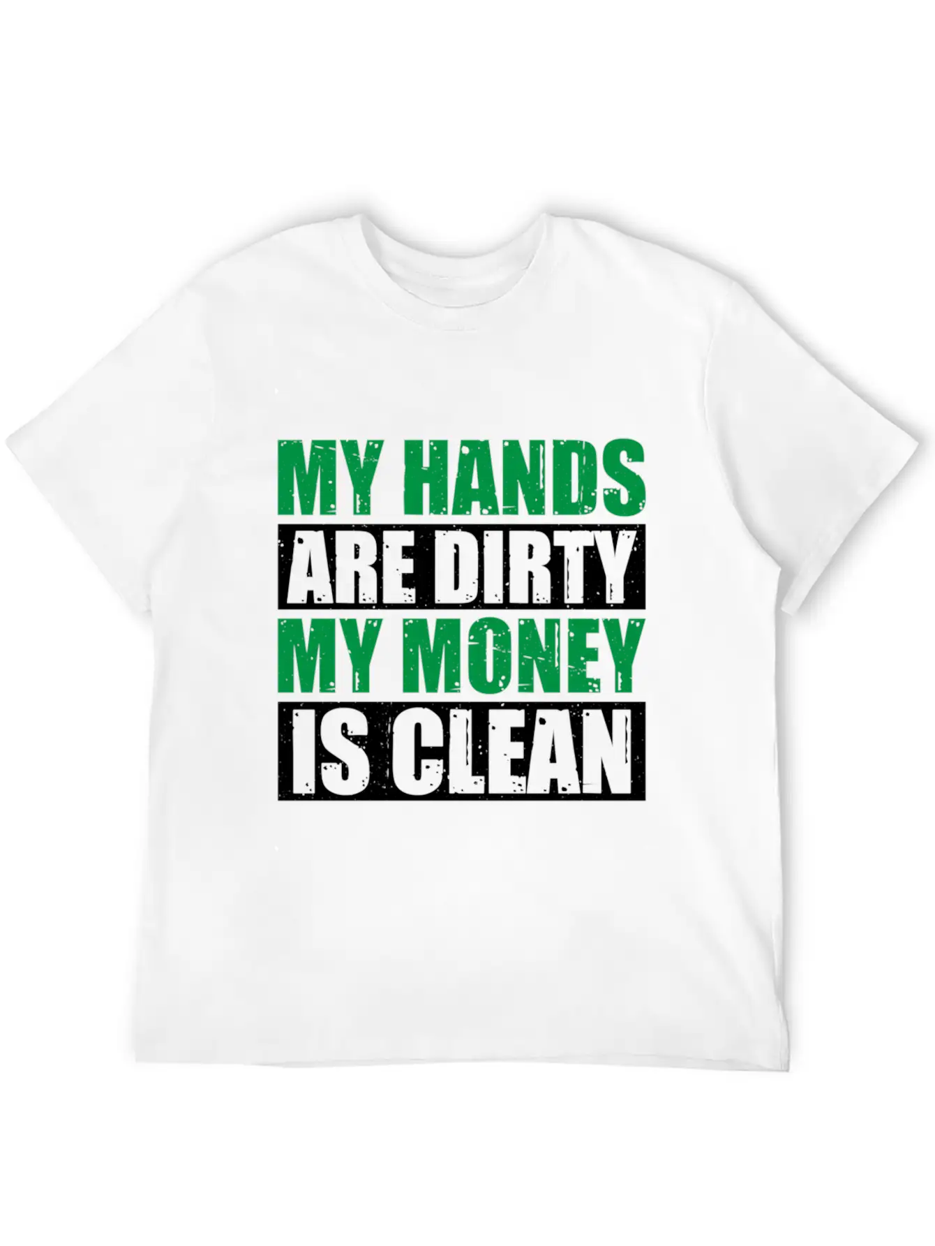 My Hands Are Dirty My Money Is Clean Casual Graphic T-Shirt – Simple And Comfortable Daily Wear