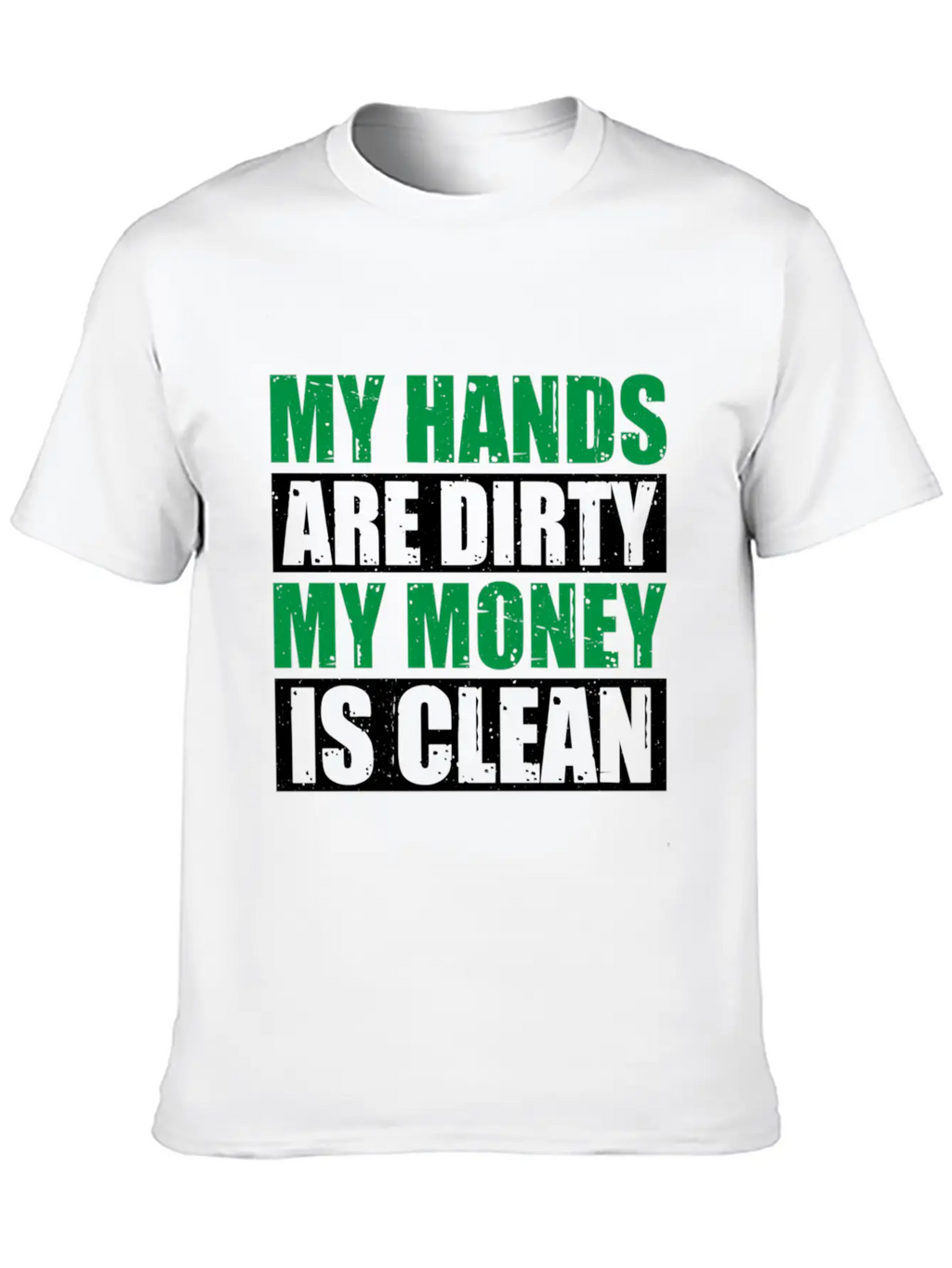 My Hands Are Dirty My Money Is Clean Casual Graphic T-Shirt – Simple And Comfortable Daily Wear