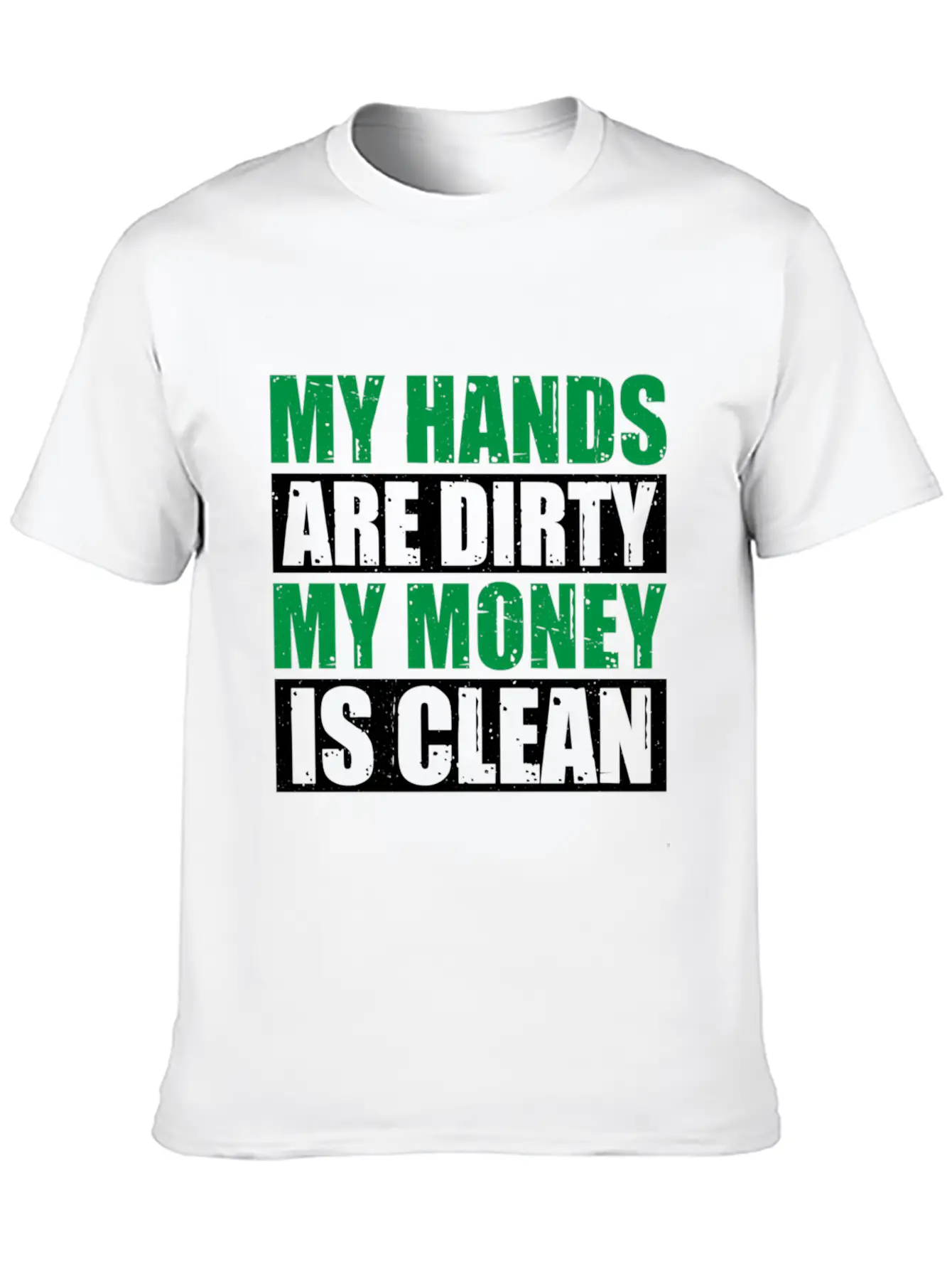 My Hands Are Dirty My Money Is Clean Casual Graphic T-Shirt – Simple And Comfortable Daily Wear