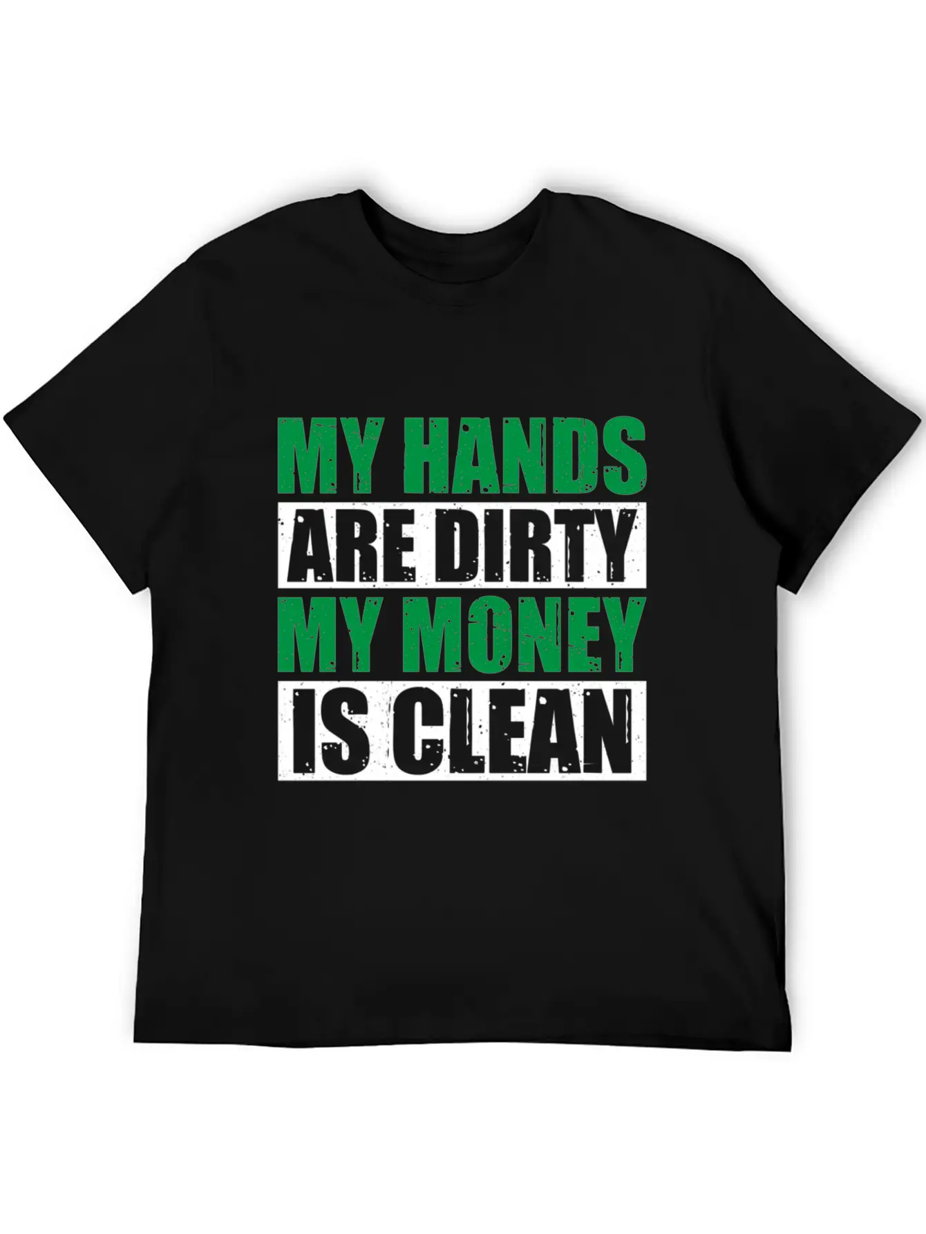 My Hands Are Dirty My Money Is Clean Casual Graphic T-Shirt – Simple And Comfortable Daily Wear