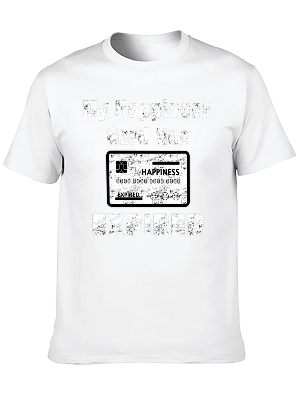 My Happiness Card Has Expired Lonely Sad Unhappy Stylish Everyday T-Shirt – Unisex Basic Cotton Tee