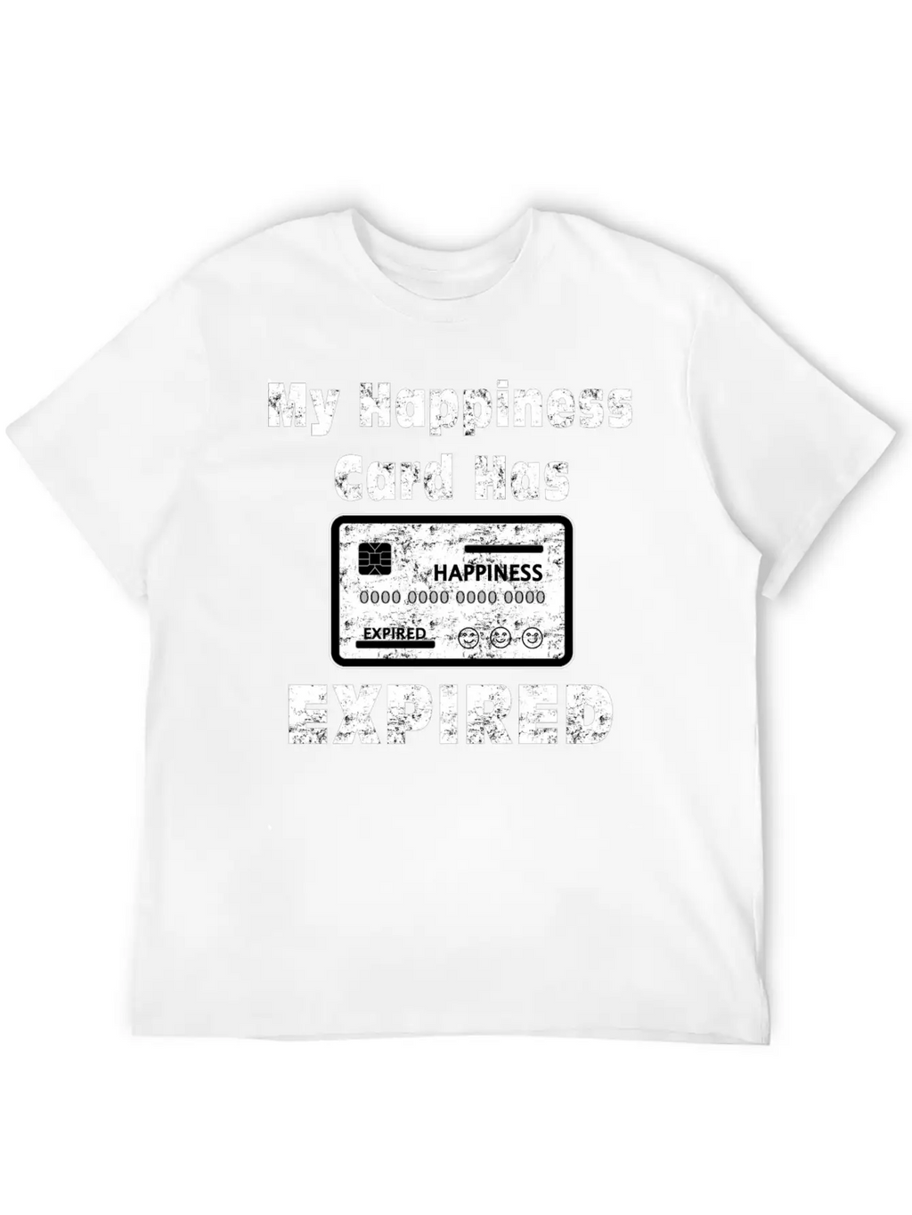 My Happiness Card Has Expired Lonely Sad Unhappy Stylish Everyday T-Shirt – Unisex Basic Cotton Tee