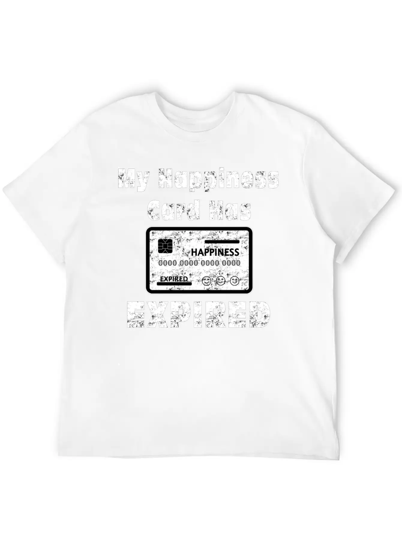 My Happiness Card Has Expired Lonely Sad Unhappy Stylish Everyday T-Shirt – Unisex Basic Cotton Tee