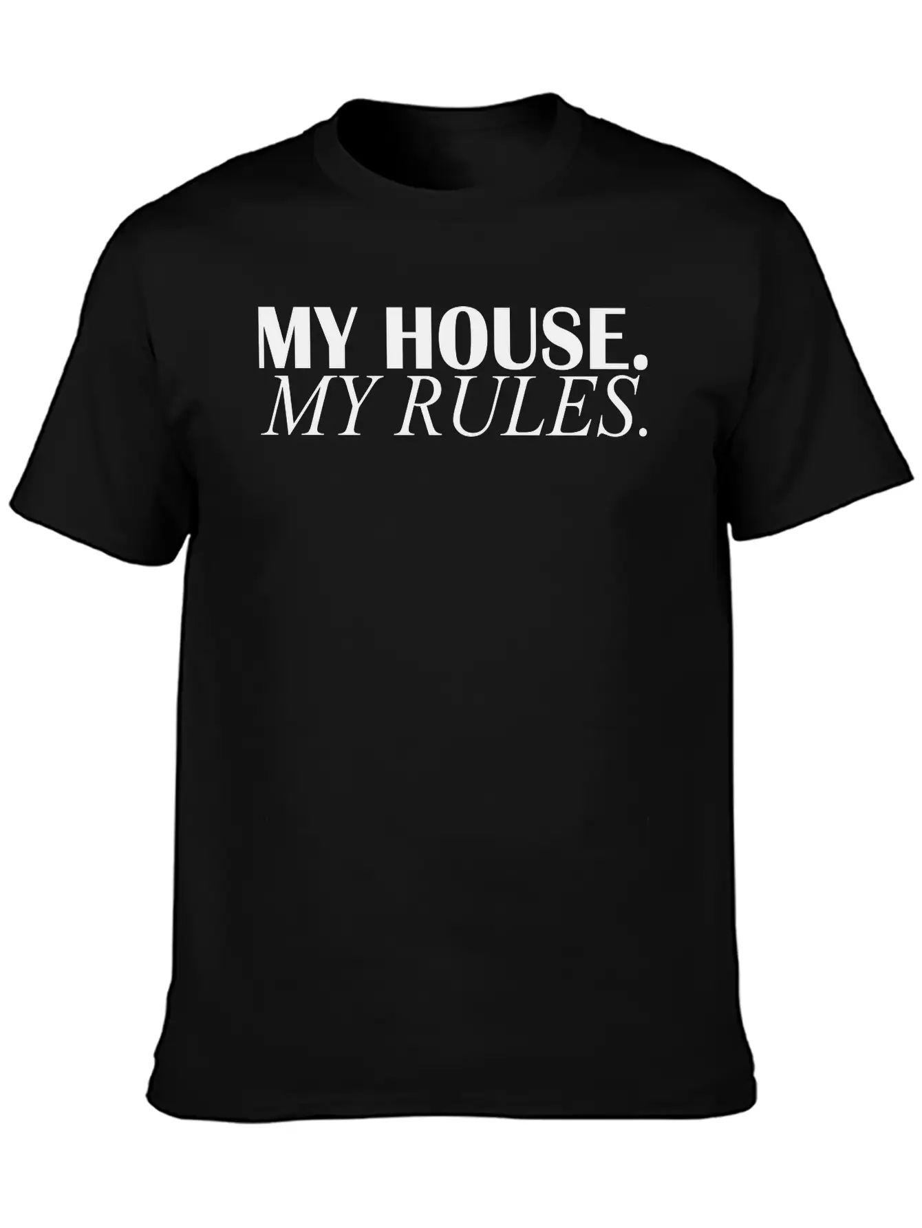 My House My Rules Casual Graphic T-Shirt – Simple And Comfortable Daily Wear
