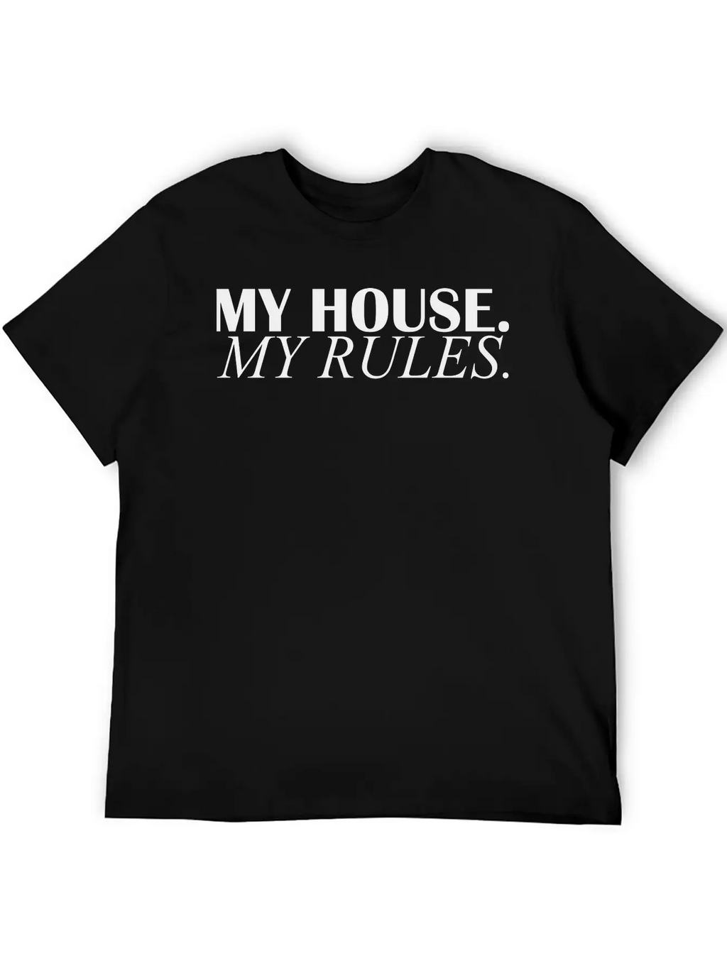 My House My Rules Casual Graphic T-Shirt – Simple And Comfortable Daily Wear