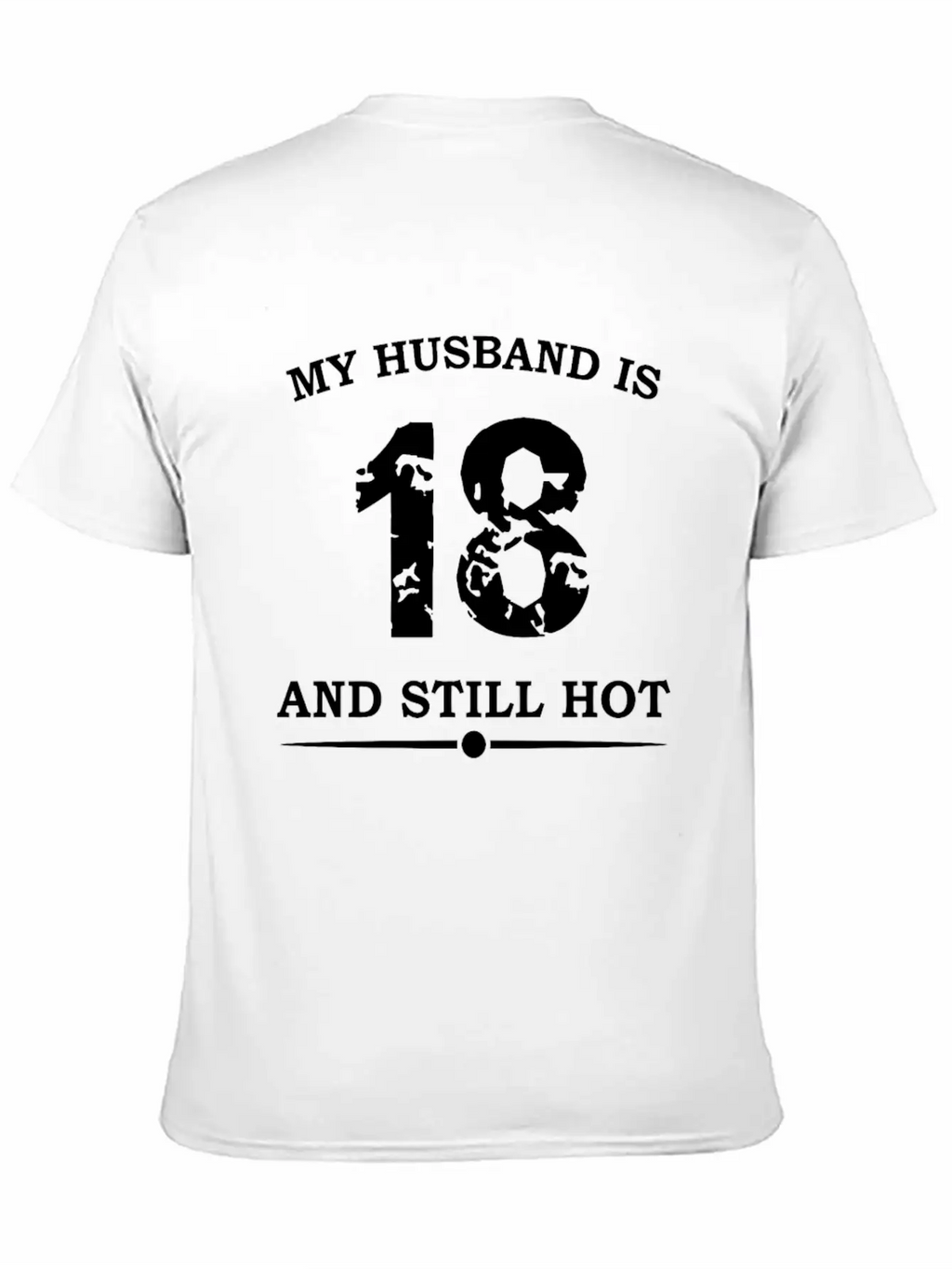 My Husband Is 18 And Still Hot Unisex Casual T-Shirt – Clean Design For Daily Comfort