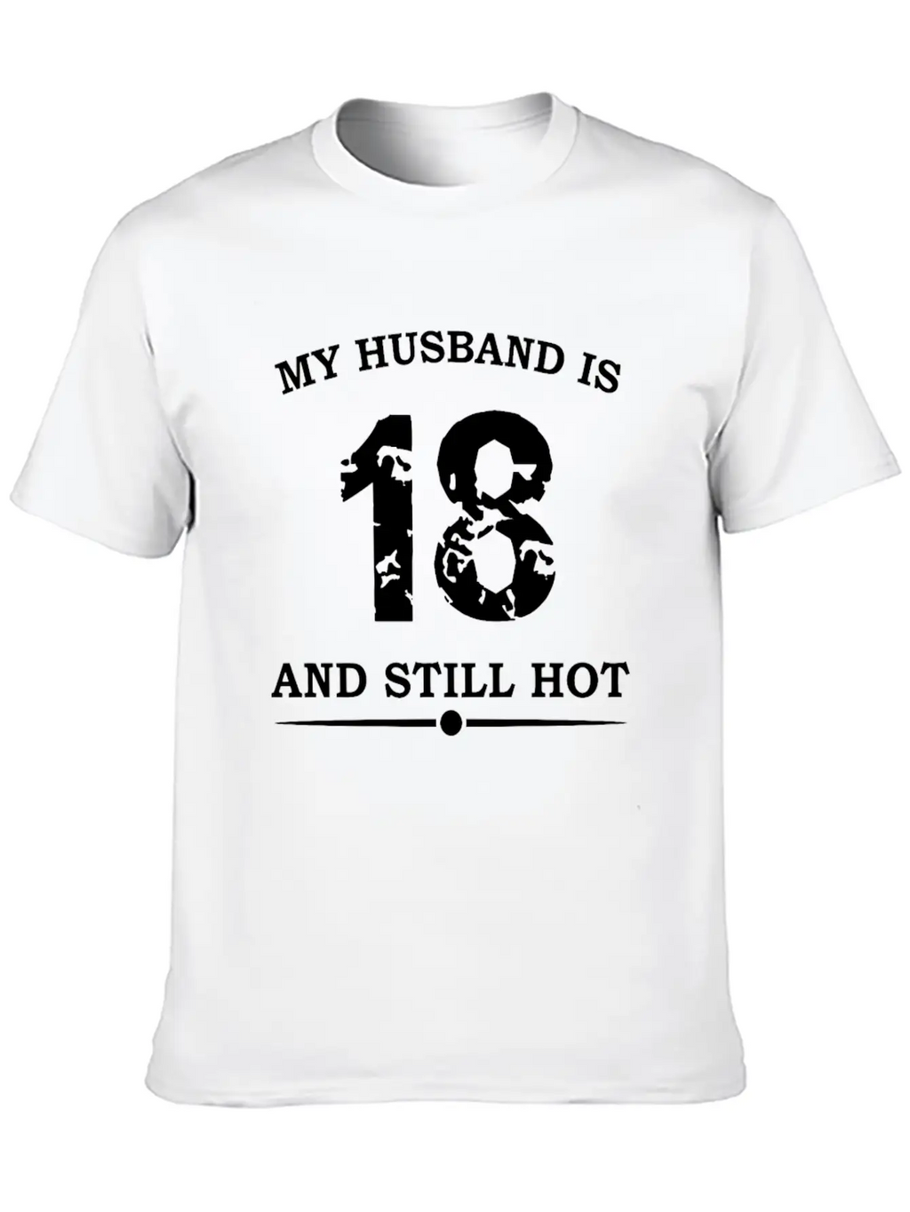 My Husband Is 18 And Still Hot Unisex Casual T-Shirt – Clean Design For Daily Comfort