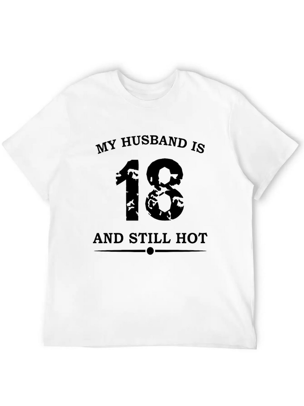 My Husband Is 18 And Still Hot Unisex Casual T-Shirt – Clean Design For Daily Comfort