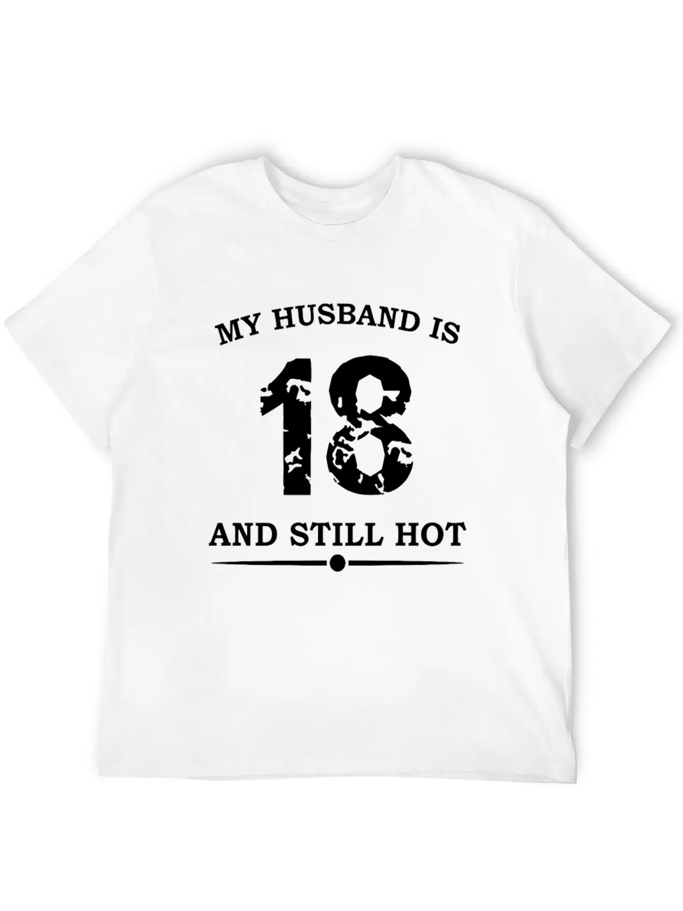 My Husband Is 18 And Still Hot Unisex Casual T-Shirt – Clean Design For Daily Comfort