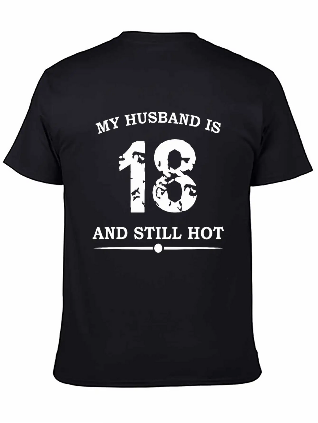 My Husband Is 18 And Still Hot Unisex Casual T-Shirt – Clean Design For Daily Comfort