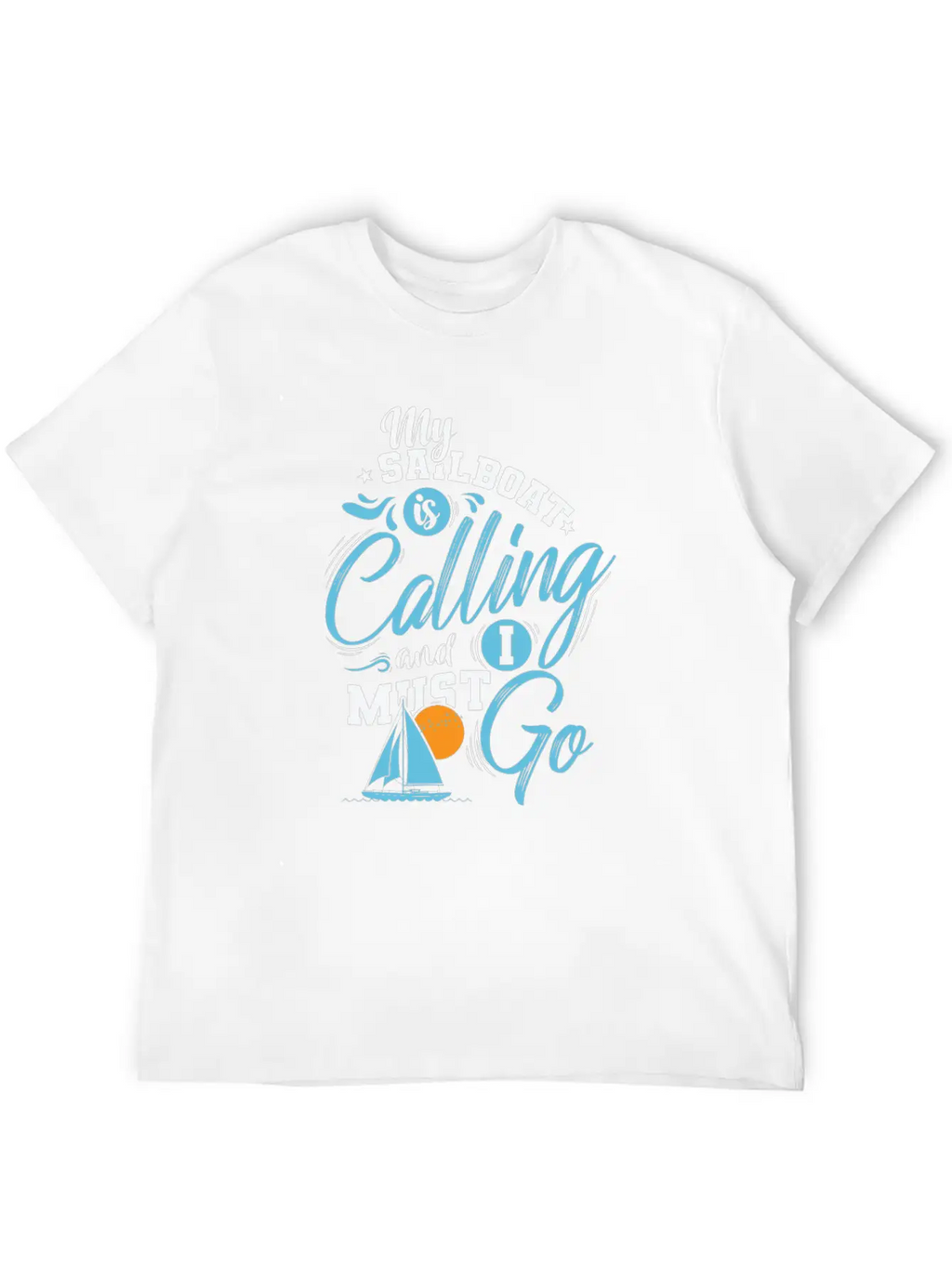 My Sailboat Is Calling I Must Go Sailing Breathable Soft Cotton T-Shirt – Timeless Casual Look