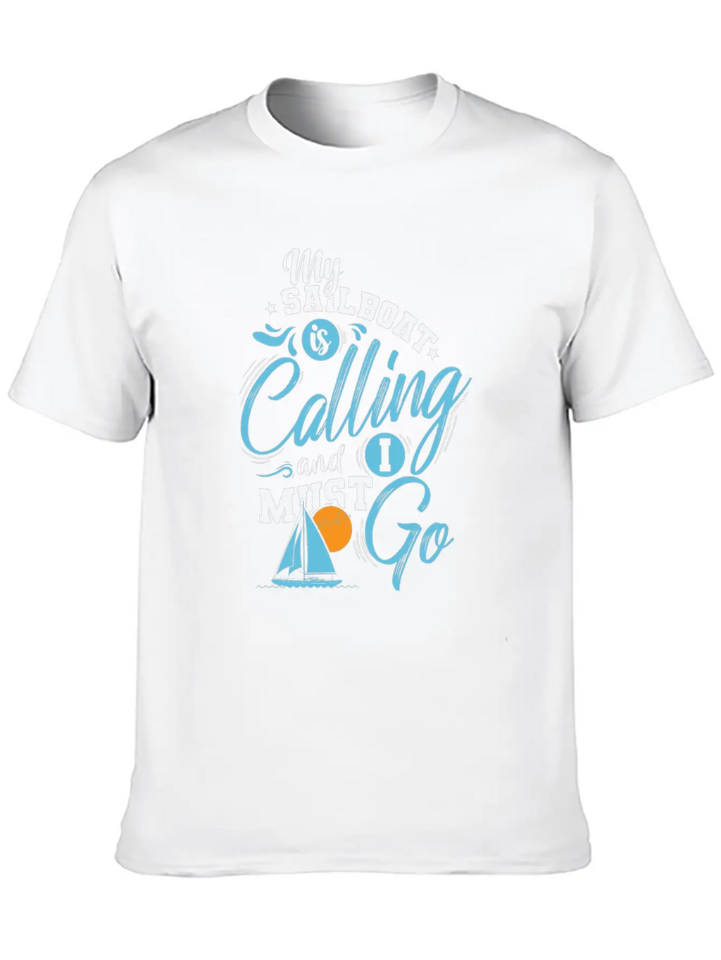 My Sailboat Is Calling I Must Go Sailing Breathable Soft Cotton T-Shirt – Timeless Casual Look