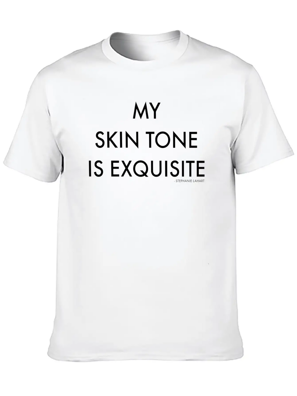 My Skin Tone Is Exquisite Unisex Casual T-Shirt – Clean Design For Daily Comfort
