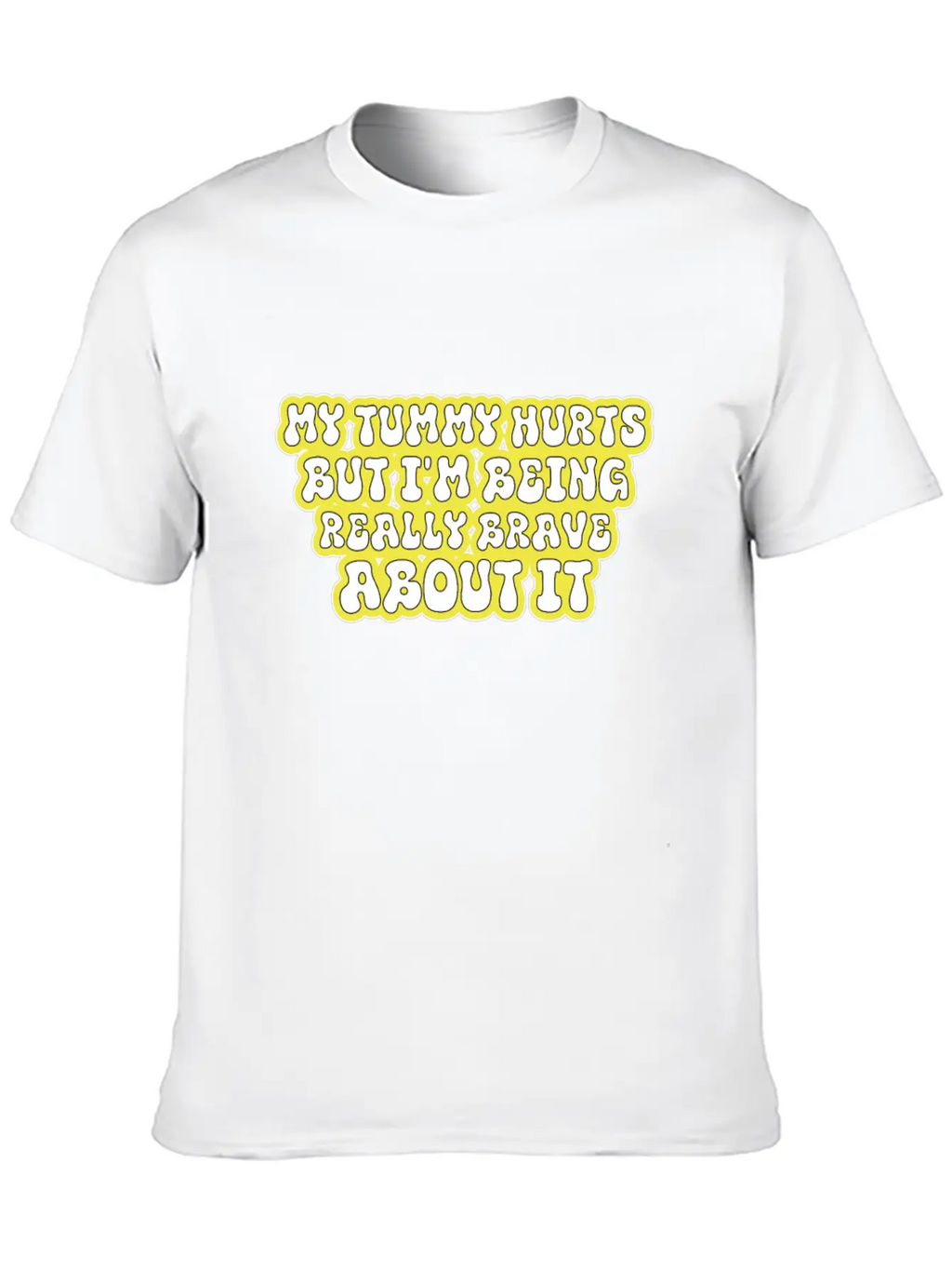 My Tummy Hurts But I'm Being Really Brave About It Unisex Casual T-Shirt – Clean Design For Daily Comfort