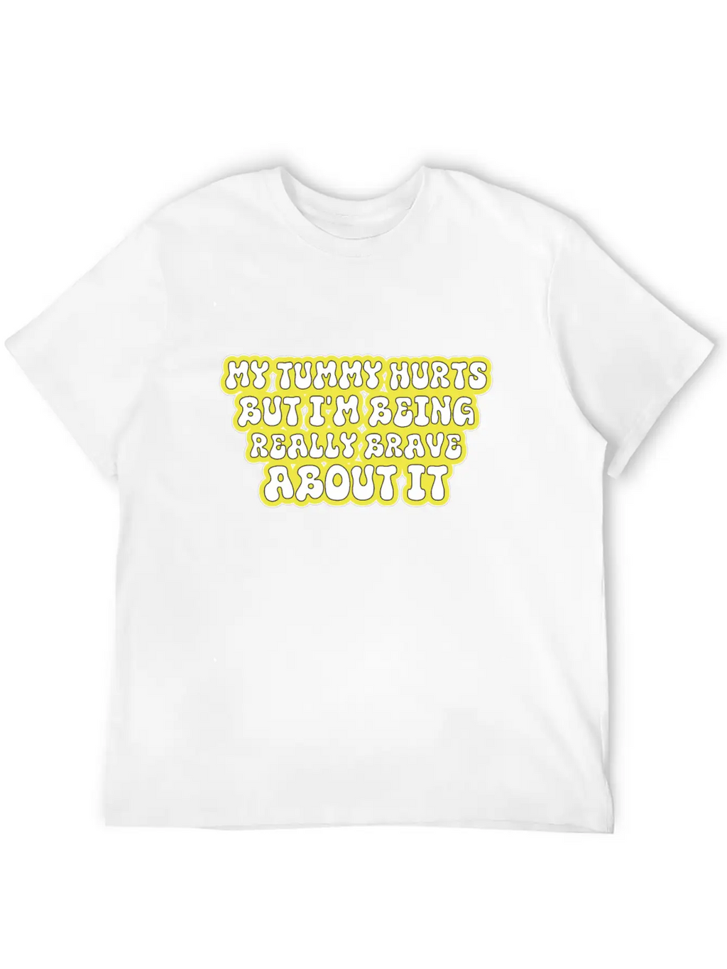 My Tummy Hurts But I'm Being Really Brave About It Unisex Casual T-Shirt – Clean Design For Daily Comfort